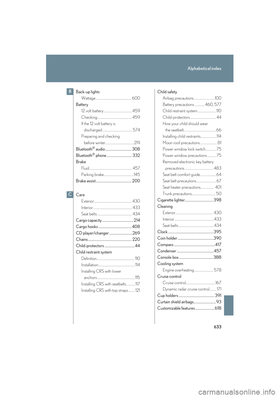 Lexus GS350 2010 Service Manual 633
Alphabetical index
GS_G_U (OM30C80U)
January 27, 2010 4:47 pm
Back-up lightsWattage ................................................ 600
Battery 12 volt battery ...................................