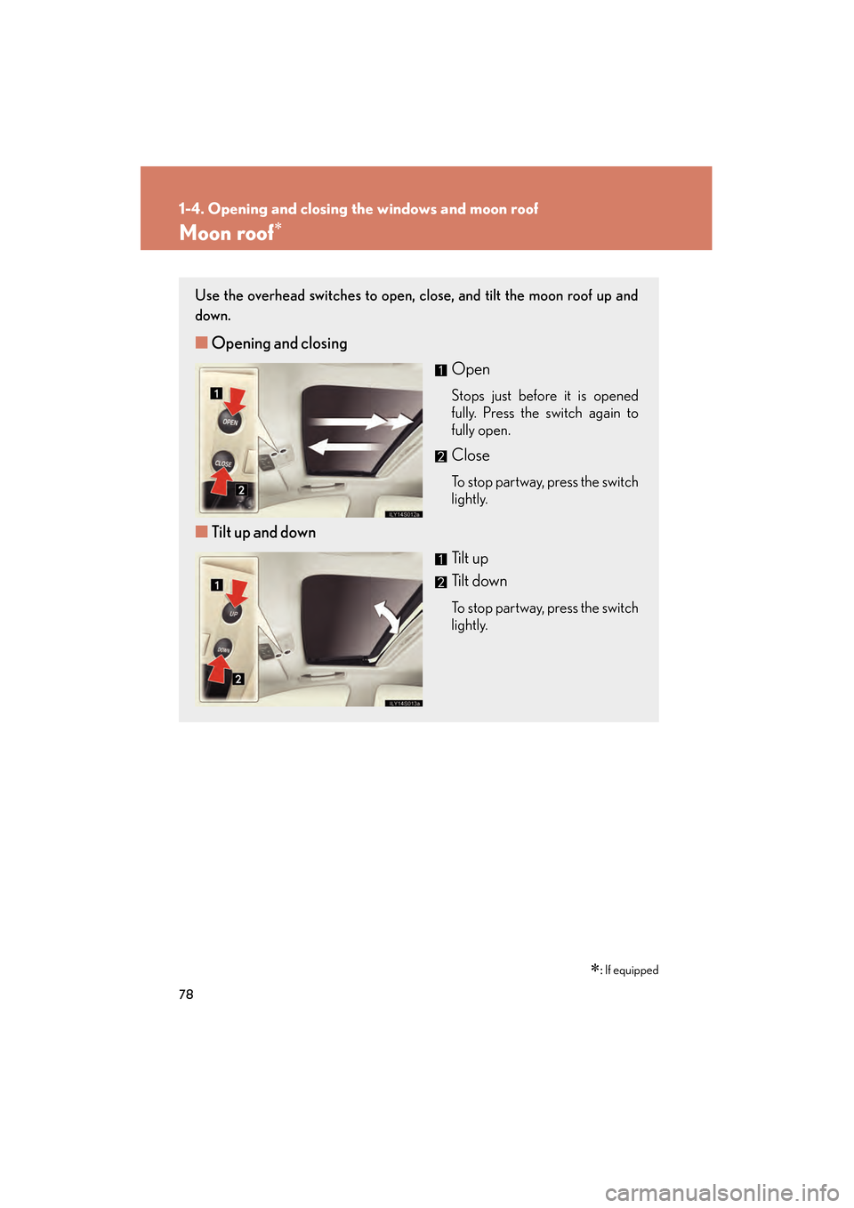 Lexus GS350 2010 Manual PDF 78
1-4. Opening and closing the windows and moon roof
GS_G_U (OM30C80U)
January 27, 2010 4:47 pm
Moon roof∗
∗: If equipped
Use the overhead switches to open, close, and tilt the moon roof up and
d