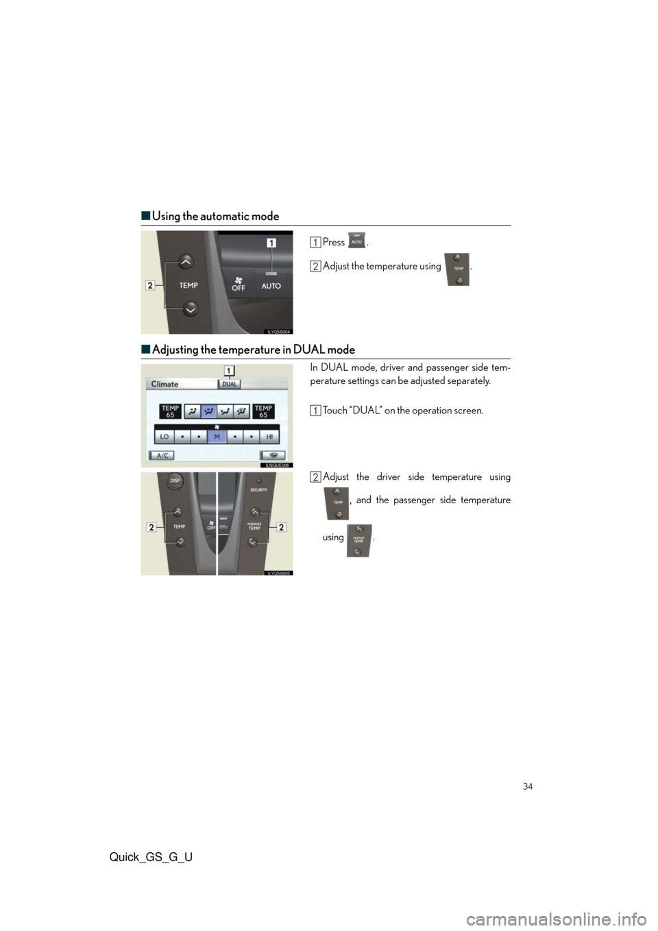 Lexus GS350 2010  Do-It-Yourself Maintenance / LEXUS 2010 GS460/350 QUICK GUIDE  (OM30B76U) Owners Guide Quick_GS_G_U
34
■Using the automatic mode
Press .
Adjust the temperature using  .
■Adjusting the temperature in DUAL mode
In DUAL mode, driver and passenger side tem-
perature settings can be adju