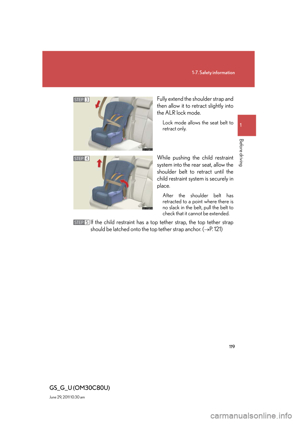Lexus GS350 2010 Do-It-Yourself Maintenance / LEXUS 2010 GS460 GS350 OWNERS MANUAL (OM30C80U) 119
1-7. Safety information
1
Before driving
GS_G_U (OM30C80U)
June 29, 2011 10:30 am
Fully extend the shoulder strap and
then allow it to retract slightly into
the ALR lock mode.
Lock mode allows t Lexus GS350 2010 Do-It-Yourself Maintenance / LEXUS 2010 GS460 GS350 OWNERS MANUAL (OM30C80U) 119
1-7. Safety information
1
Before driving
GS_G_U (OM30C80U)
June 29, 2011 10:30 am
Fully extend the shoulder strap and
then allow it to retract slightly into
the ALR lock mode.
Lock mode allows t