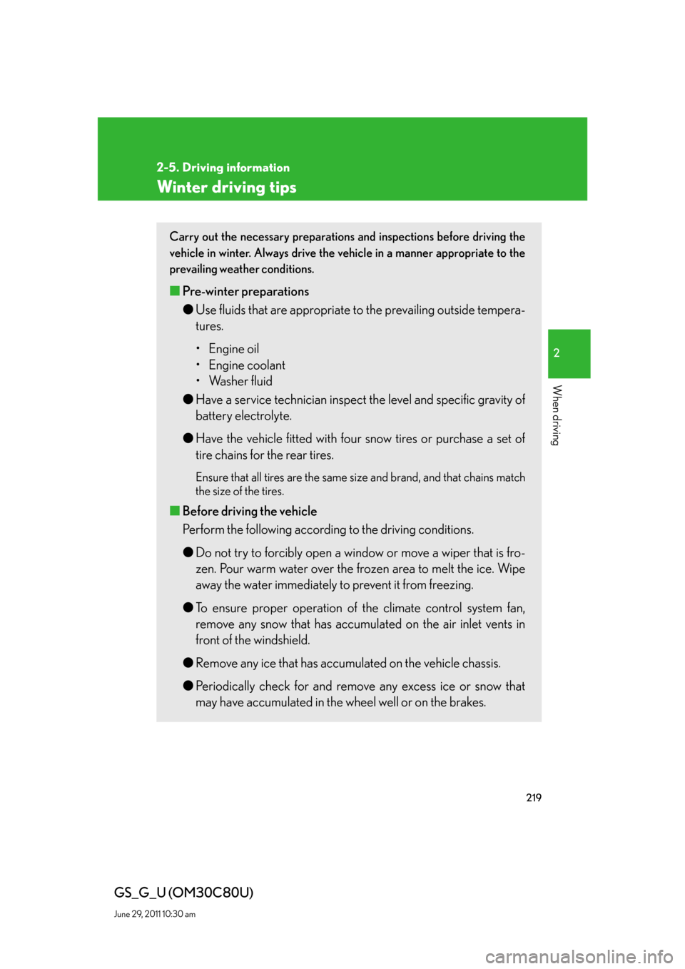 Lexus GS350 2010 Do-It-Yourself Maintenance / LEXUS 2010 GS460 GS350 OWNERS MANUAL (OM30C80U) 219
2-5. Driving information
2
When driving
GS_G_U (OM30C80U)
June 29, 2011 10:30 am
Winter driving tips
Carry out the necessary preparations and inspections before driving the
vehicle in winter. Alw Lexus GS350 2010 Do-It-Yourself Maintenance / LEXUS 2010 GS460 GS350 OWNERS MANUAL (OM30C80U) 219
2-5. Driving information
2
When driving
GS_G_U (OM30C80U)
June 29, 2011 10:30 am
Winter driving tips
Carry out the necessary preparations and inspections before driving the
vehicle in winter. Alw