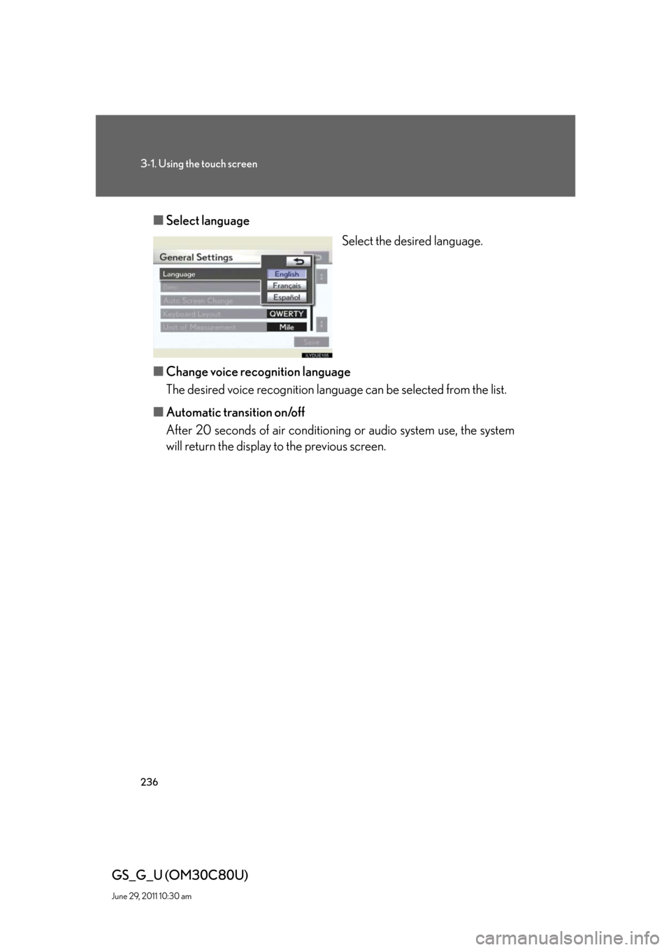 Lexus GS350 2010  Do-It-Yourself Maintenance / LEXUS 2010 GS460 GS350 OWNERS MANUAL (OM30C80U) 236
3-1. Using the touch screen
GS_G_U (OM30C80U)
June 29, 2011 10:30 am
■Select language
Select the desired language.
■Change voice recognition language
The desired voice recognition language can
