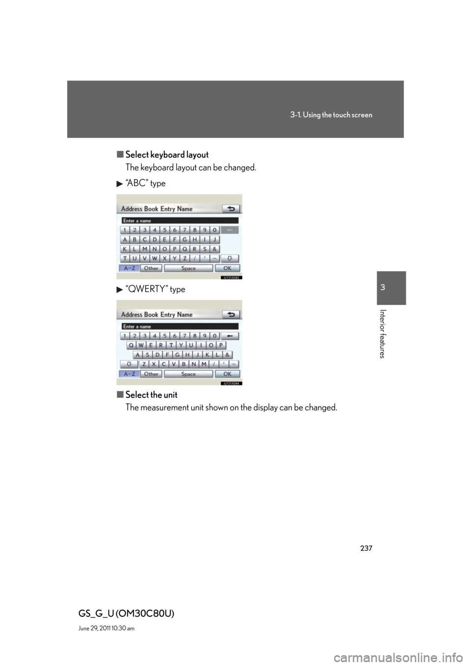 Lexus GS350 2010  Do-It-Yourself Maintenance / LEXUS 2010 GS460 GS350 OWNERS MANUAL (OM30C80U) 237
3-1. Using the touch screen
3
Interior features
GS_G_U (OM30C80U)
June 29, 2011 10:30 am
■Select keyboard layout
The keyboard layout can be changed.
“ABC” type
“QWERTY” type
■Select th