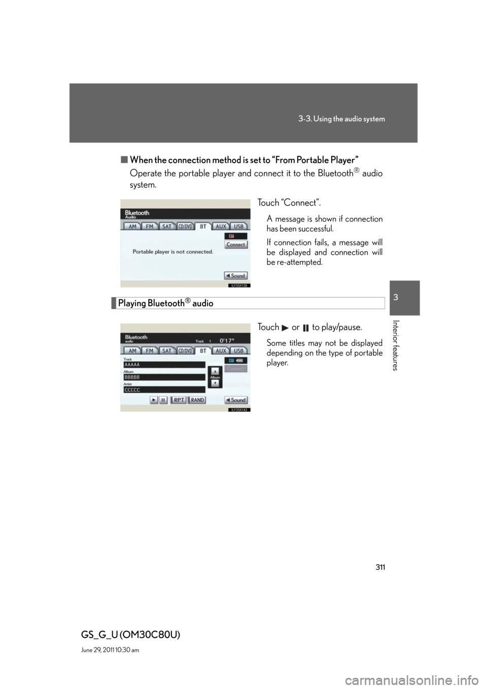 Lexus GS350 2010  Do-It-Yourself Maintenance / LEXUS 2010 GS460 GS350 OWNERS MANUAL (OM30C80U) 311
3-3. Using the audio system
3
Interior features
GS_G_U (OM30C80U)
June 29, 2011 10:30 am
■When the connection method is set to “From Portable Player”
Operate the portable player and connect 