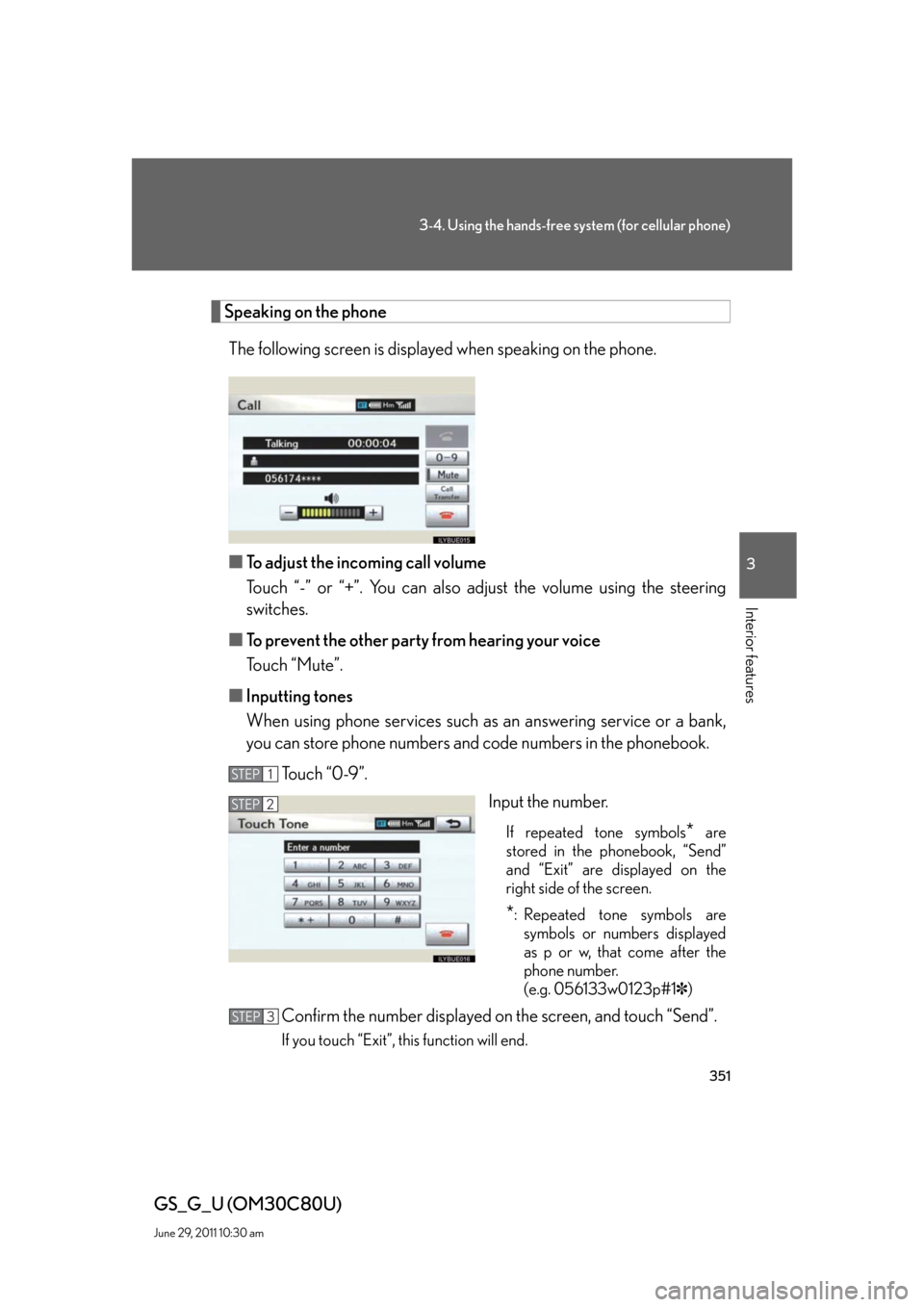 Lexus GS350 2010 Do-It-Yourself Maintenance / LEXUS 2010 GS460 GS350 OWNERS MANUAL (OM30C80U) 351
3-4. Using the hands-free system (for cellular phone)
3
Interior features
GS_G_U (OM30C80U)
June 29, 2011 10:30 am
Speaking on the phone
The following screen is displayed when speaking on the phon Lexus GS350 2010 Do-It-Yourself Maintenance / LEXUS 2010 GS460 GS350 OWNERS MANUAL (OM30C80U) 351
3-4. Using the hands-free system (for cellular phone)
3
Interior features
GS_G_U (OM30C80U)
June 29, 2011 10:30 am
Speaking on the phone
The following screen is displayed when speaking on the phon