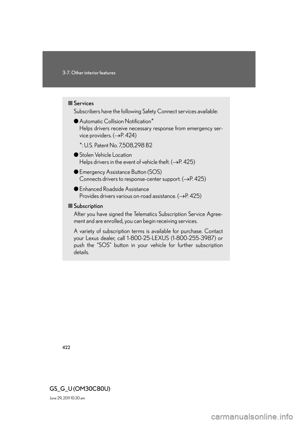 Lexus GS350 2010  Do-It-Yourself Maintenance / LEXUS 2010 GS460 GS350 OWNERS MANUAL (OM30C80U) 422
3-7. Other interior features
GS_G_U (OM30C80U)
June 29, 2011 10:30 am
■Services
Subscribers have the following Safety Connect services available:
●Automatic Collision Notification
*
Helps d