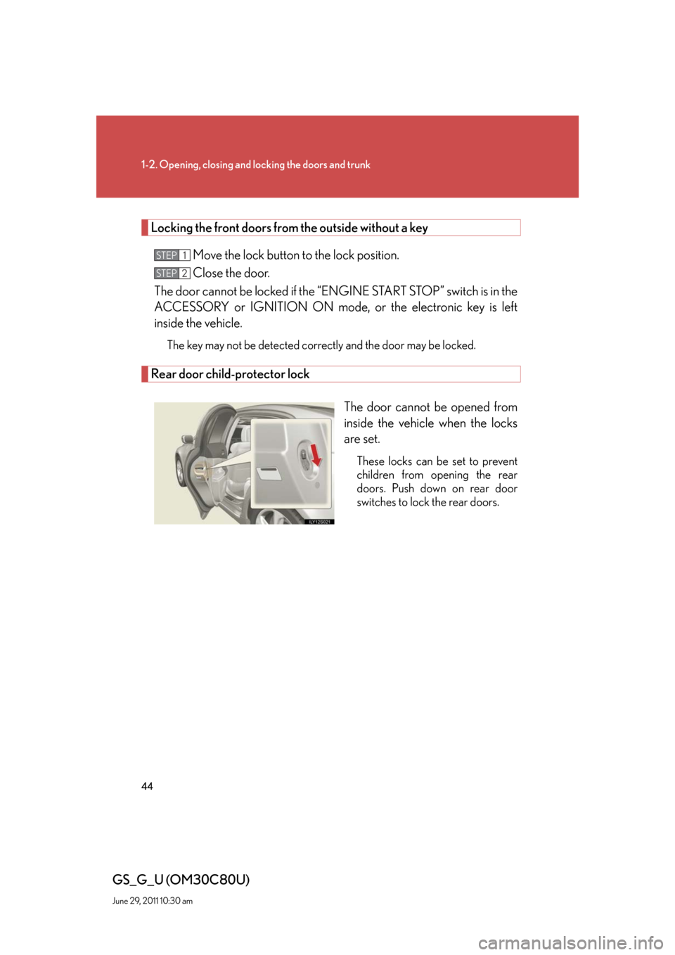 Lexus GS350 2010  Do-It-Yourself Maintenance / LEXUS 2010 GS460 GS350  (OM30C80U) Service Manual 44
1-2. Opening, closing and locking the doors and trunk
GS_G_U (OM30C80U)
June 29, 2011 10:30 am
Locking the front doors from the outside without a key
Move the lock button to the lock position.
Clos