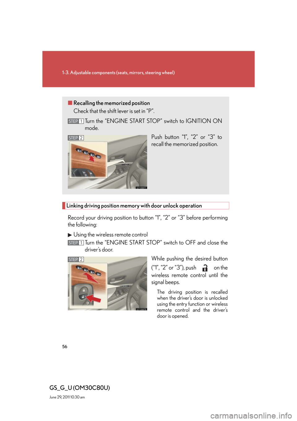 Lexus GS350 2010 Do-It-Yourself Maintenance / LEXUS 2010 GS460 GS350 (OM30C80U) Workshop Manual 56
1-3. Adjustable components (seats, mirrors, steering wheel)
GS_G_U (OM30C80U)
June 29, 2011 10:30 am
Linking driving position memory with door unlock operation
Record your driving position to butto Lexus GS350 2010 Do-It-Yourself Maintenance / LEXUS 2010 GS460 GS350 (OM30C80U) Workshop Manual 56
1-3. Adjustable components (seats, mirrors, steering wheel)
GS_G_U (OM30C80U)
June 29, 2011 10:30 am
Linking driving position memory with door unlock operation
Record your driving position to butto