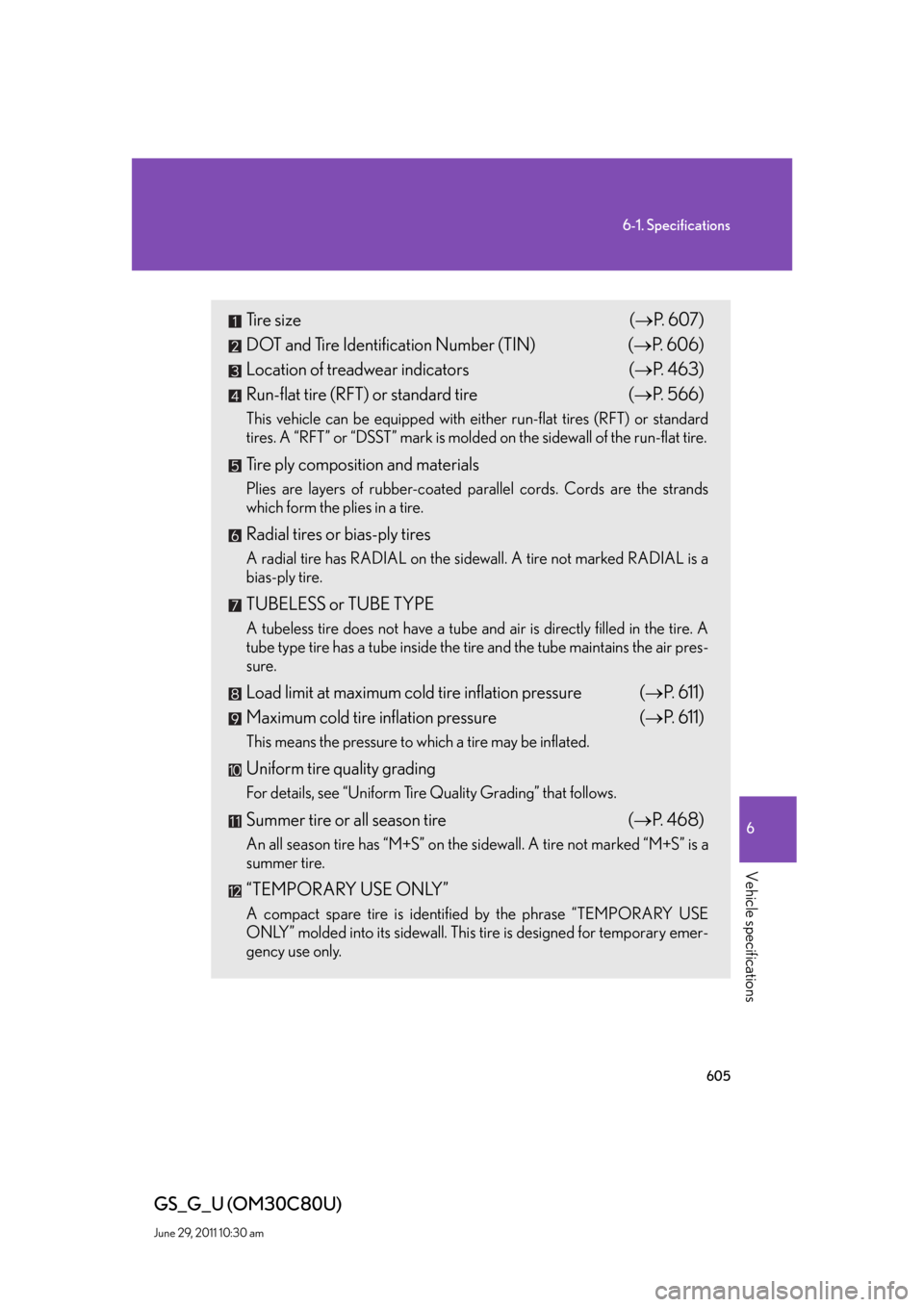 Lexus GS350 2010  Do-It-Yourself Maintenance / LEXUS 2010 GS460 GS350 OWNERS MANUAL (OM30C80U) 605
6-1. Specifications
6
Vehicle specifications
GS_G_U (OM30C80U)
June 29, 2011 10:30 am
Tire size (P.  6 0 7 )
DOT and Tire Identification Number (TIN) (P.  6 0 6 )
Location of treadwear indic