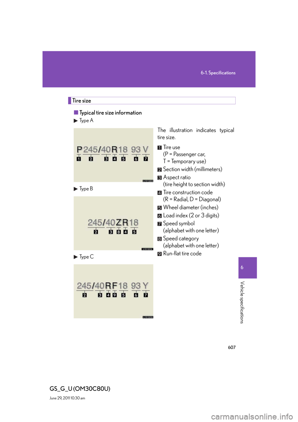 Lexus GS350 2010  Do-It-Yourself Maintenance / LEXUS 2010 GS460 GS350 OWNERS MANUAL (OM30C80U) 607
6-1. Specifications
6
Vehicle specifications
GS_G_U (OM30C80U)
June 29, 2011 10:30 am
Tire size
■Typical tire size information
Ty p e  A
The illustration indicates typical 
tire size.
Ti r e  u 
