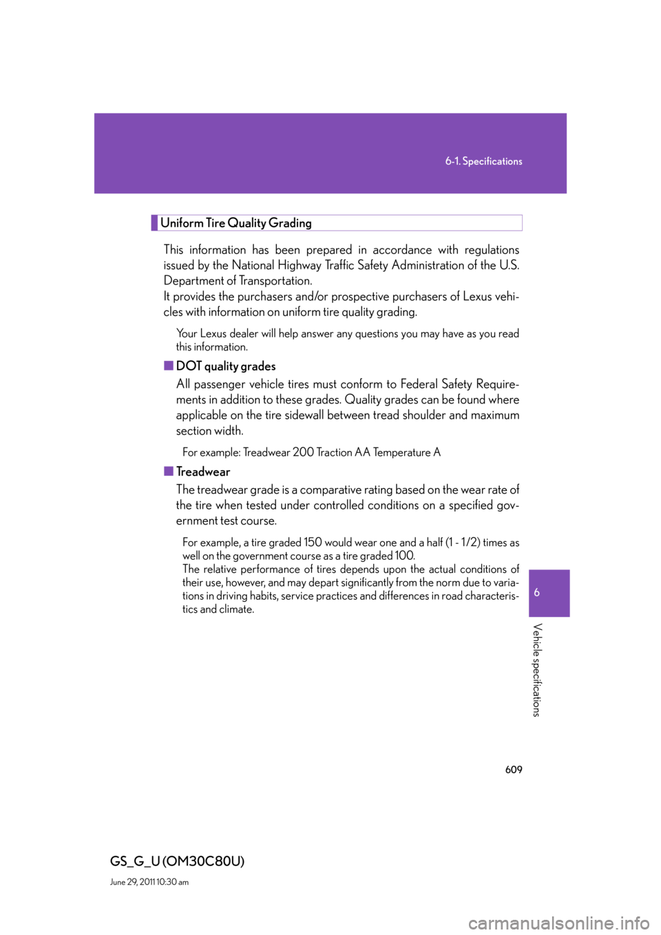 Lexus GS350 2010  Do-It-Yourself Maintenance / LEXUS 2010 GS460 GS350 OWNERS MANUAL (OM30C80U) 609
6-1. Specifications
6
Vehicle specifications
GS_G_U (OM30C80U)
June 29, 2011 10:30 am
Uniform Tire Quality Grading
This information has been prepared in accordance with regulations 
issued by the 