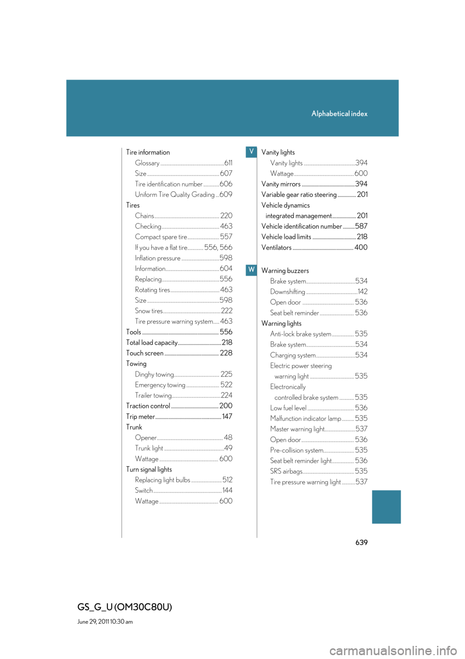 Lexus GS350 2010  Do-It-Yourself Maintenance / LEXUS 2010 GS460 GS350 OWNERS MANUAL (OM30C80U) 639
Alphabetical index
GS_G_U (OM30C80U)
June 29, 2011 10:30 am
Tire information
Glossary ....................................................611
Size .................................................