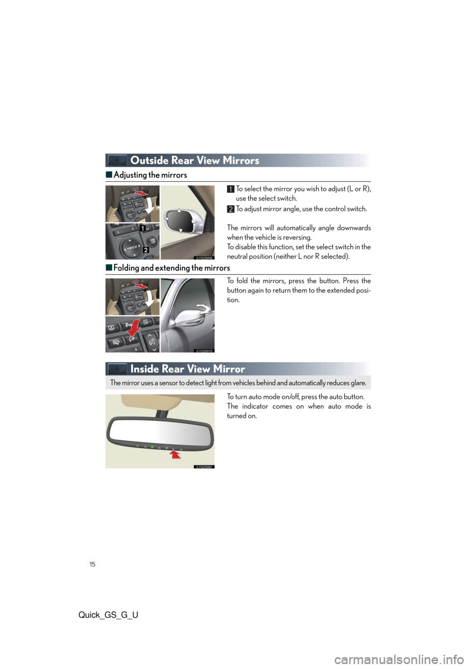 Lexus GS350 2010  Using The Audio System / LEXUS 2010 GS460/350 QUICK GUIDE OWNERS MANUAL (OM30B76U) 15
Quick_GS_G_U
Outside Rear View Mirrors
■Adjusting the mirrors
To select the mirror you wish to adjust (L or R),
use the select switch.
To adjust mirror angle, use the control switch.
The mirrors 
