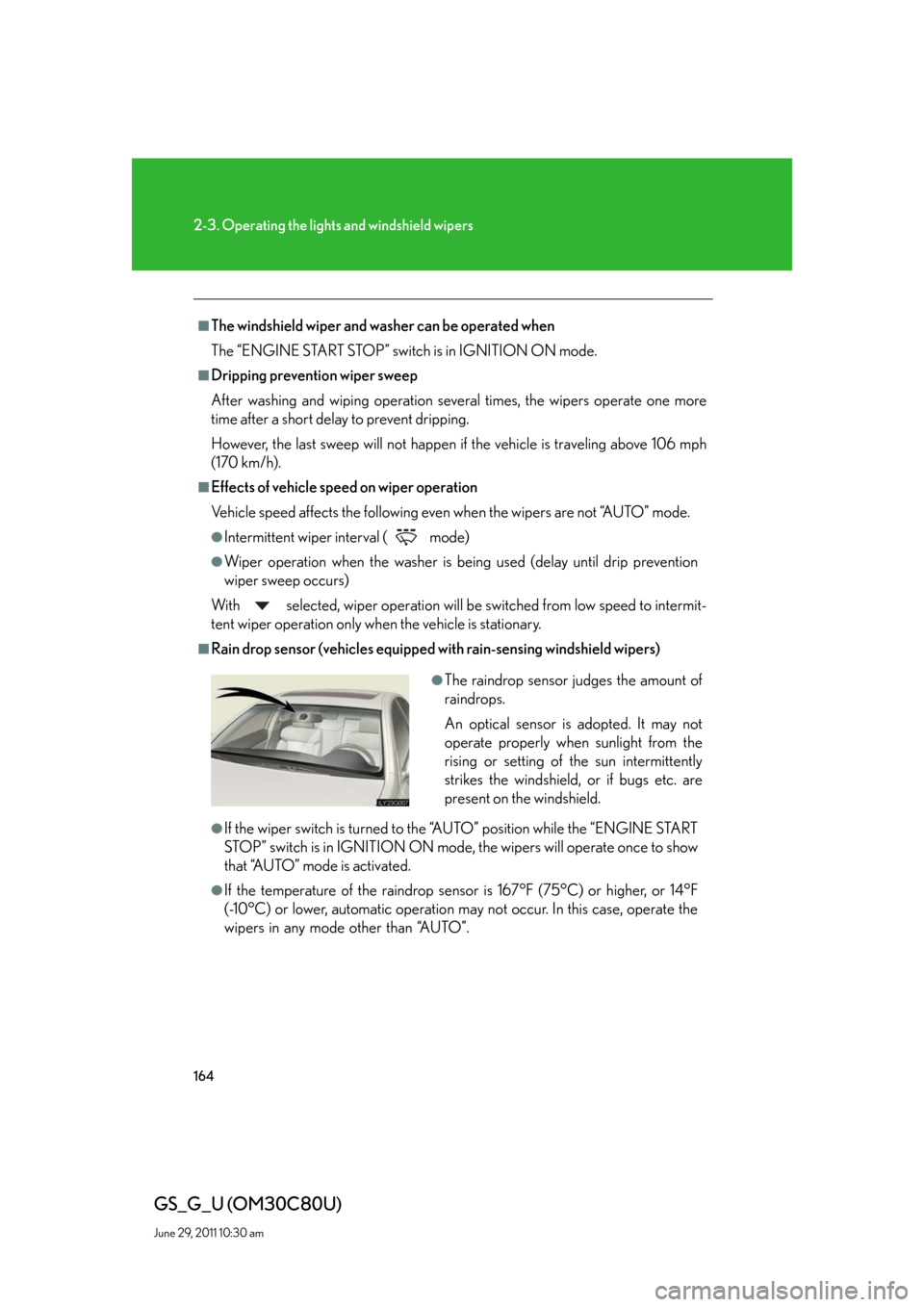 Lexus GS350 2010 Specifications / LEXUS 2010 GS460 GS350 OWNERS MANUAL (OM30C80U) 164
2-3. Operating the lights and windshield wipers
GS_G_U (OM30C80U)
June 29, 2011 10:30 am
■The windshield wiper and washer can be operated when
The “ENGINE START STOP” switch is in IGNITION O Lexus GS350 2010 Specifications / LEXUS 2010 GS460 GS350 OWNERS MANUAL (OM30C80U) 164
2-3. Operating the lights and windshield wipers
GS_G_U (OM30C80U)
June 29, 2011 10:30 am
■The windshield wiper and washer can be operated when
The “ENGINE START STOP” switch is in IGNITION O