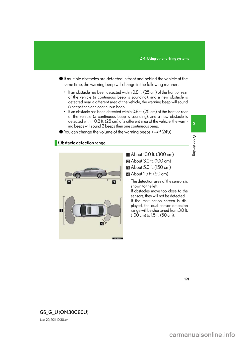 Lexus GS350 2010 Specifications / LEXUS 2010 GS460 GS350 OWNERS MANUAL (OM30C80U) 191
2-4. Using other driving systems
2
When driving
GS_G_U (OM30C80U)
June 29, 2011 10:30 am
●If multiple obstacles are detected in front and behind the vehicle at the
same time, the warning beep w Lexus GS350 2010 Specifications / LEXUS 2010 GS460 GS350 OWNERS MANUAL (OM30C80U) 191
2-4. Using other driving systems
2
When driving
GS_G_U (OM30C80U)
June 29, 2011 10:30 am
●If multiple obstacles are detected in front and behind the vehicle at the
same time, the warning beep w
