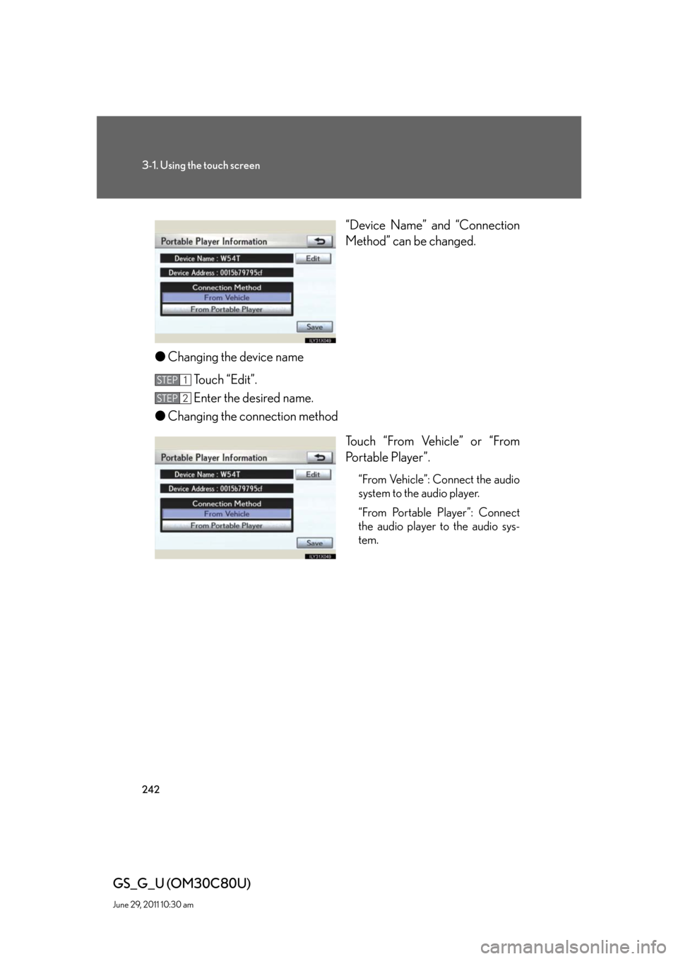 Lexus GS350 2010  Specifications / LEXUS 2010 GS460 GS350 OWNERS MANUAL (OM30C80U) 242
3-1. Using the touch screen
GS_G_U (OM30C80U)
June 29, 2011 10:30 am
“Device Name” and “Connection 
Method” can be changed.
●Changing the device name
Touch “Edit”.
Enter the desired 
