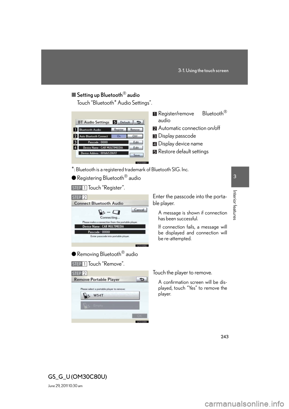 Lexus GS350 2010  Specifications / LEXUS 2010 GS460 GS350 OWNERS MANUAL (OM30C80U) 243
3-1. Using the touch screen
3
Interior features
GS_G_U (OM30C80U)
June 29, 2011 10:30 am
■Setting up Bluetooth® audio
Touch “Bluetooth
* Audio Settings”.
Register/remove Bluetooth
®
audio
