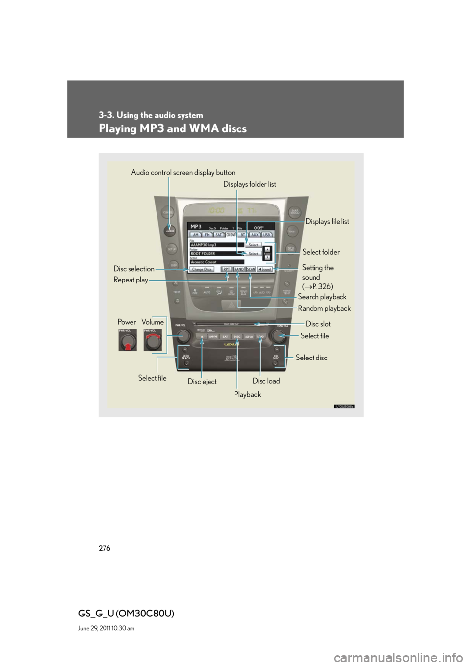 Lexus GS350 2010  Specifications / LEXUS 2010 GS460 GS350 OWNERS MANUAL (OM30C80U) 276
3-3. Using the audio system
GS_G_U (OM30C80U)
June 29, 2011 10:30 am
Playing MP3 and WMA discs
Po w e r Vo l u m e
Disc eject
PlaybackSelect folder
Search playback
Disc slot Random playback Repeat