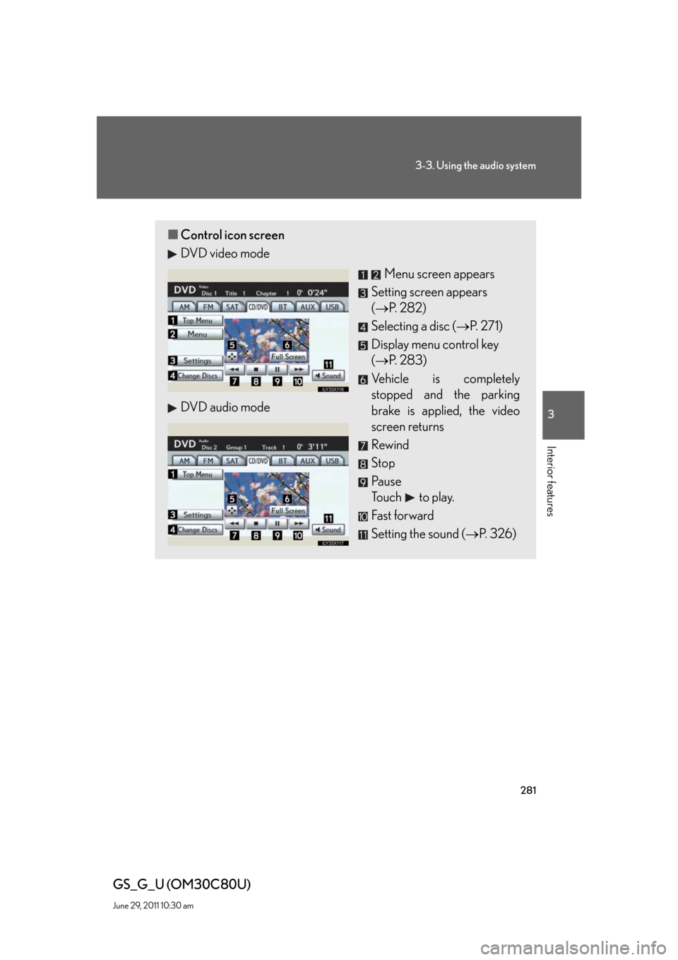 Lexus GS350 2010  Specifications / LEXUS 2010 GS460 GS350 OWNERS MANUAL (OM30C80U) 281
3-3. Using the audio system
3
Interior features
GS_G_U (OM30C80U)
June 29, 2011 10:30 am
■Control icon screen
DVD video mode
Menu screen appears
Setting screen appears 
(P.  2 8 2 )
Select
