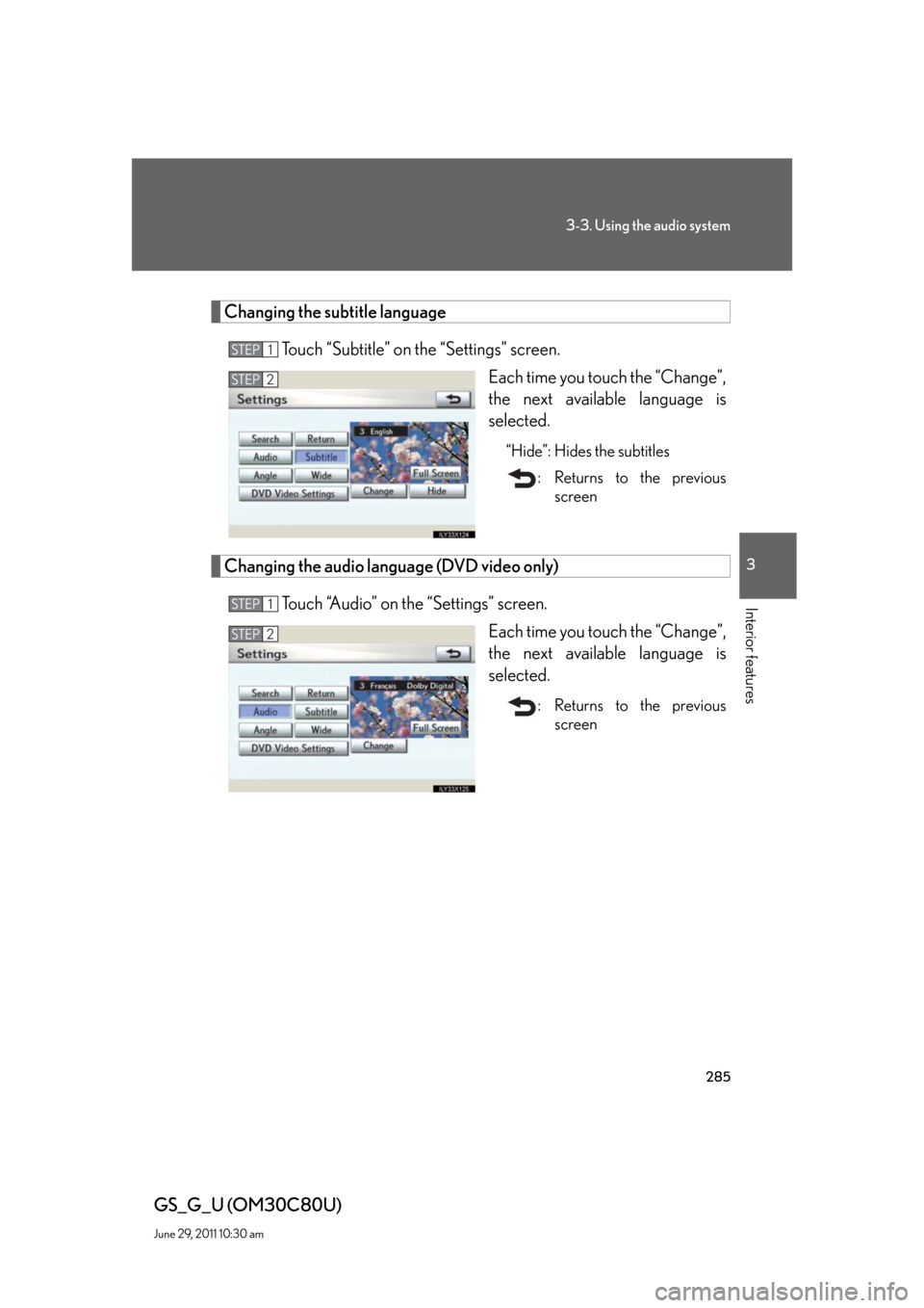 Lexus GS350 2010  Specifications / LEXUS 2010 GS460 GS350 OWNERS MANUAL (OM30C80U) 285
3-3. Using the audio system
3
Interior features
GS_G_U (OM30C80U)
June 29, 2011 10:30 am
Changing the subtitle language
Touch “Subtitle” on the “Settings” screen.
Each time you touch the 