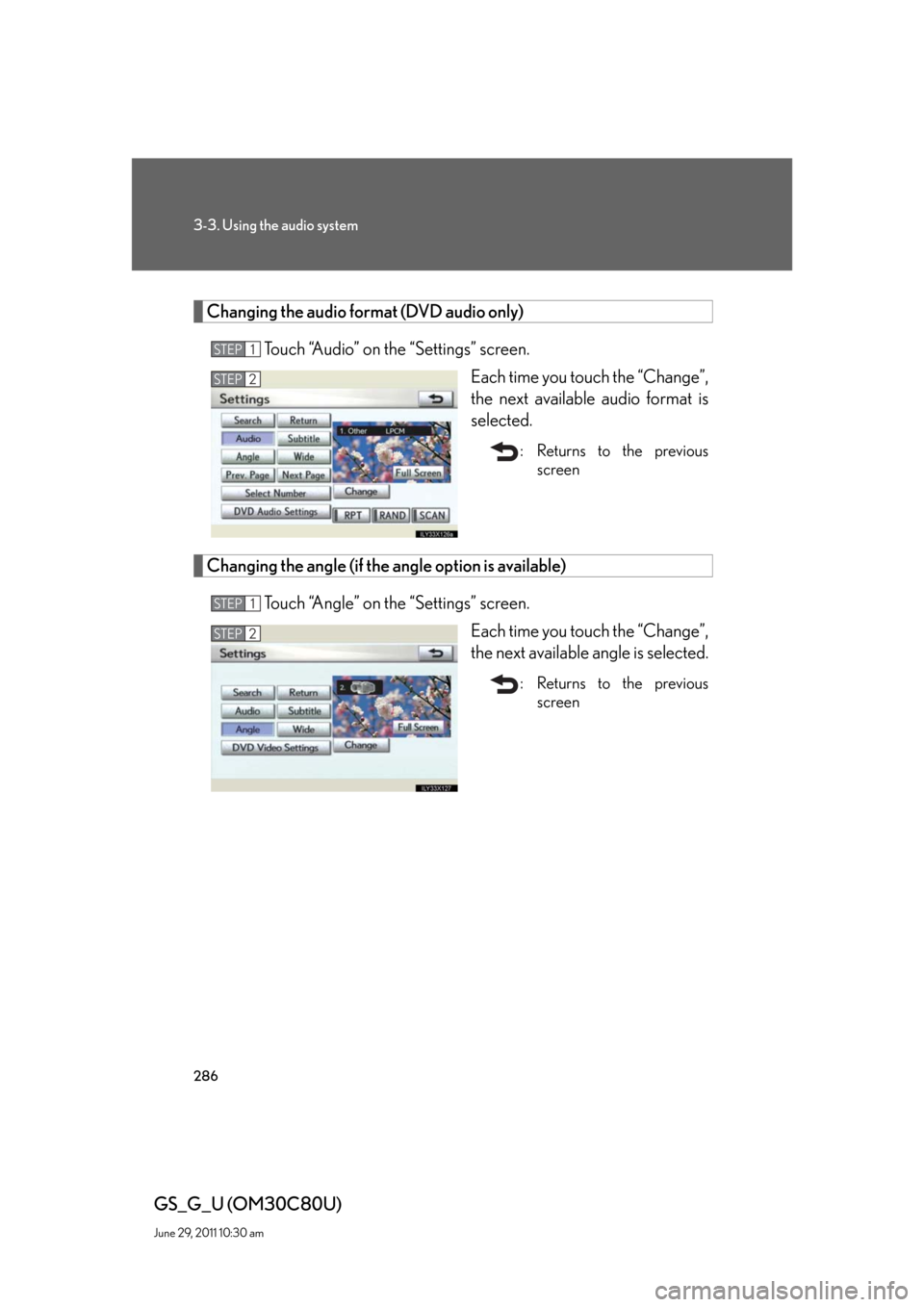 Lexus GS350 2010  Specifications / LEXUS 2010 GS460 GS350 OWNERS MANUAL (OM30C80U) 286
3-3. Using the audio system
GS_G_U (OM30C80U)
June 29, 2011 10:30 am
Changing the audio format (DVD audio only)
Touch “Audio” on the “Settings” screen.
Each time you touch the “Change”