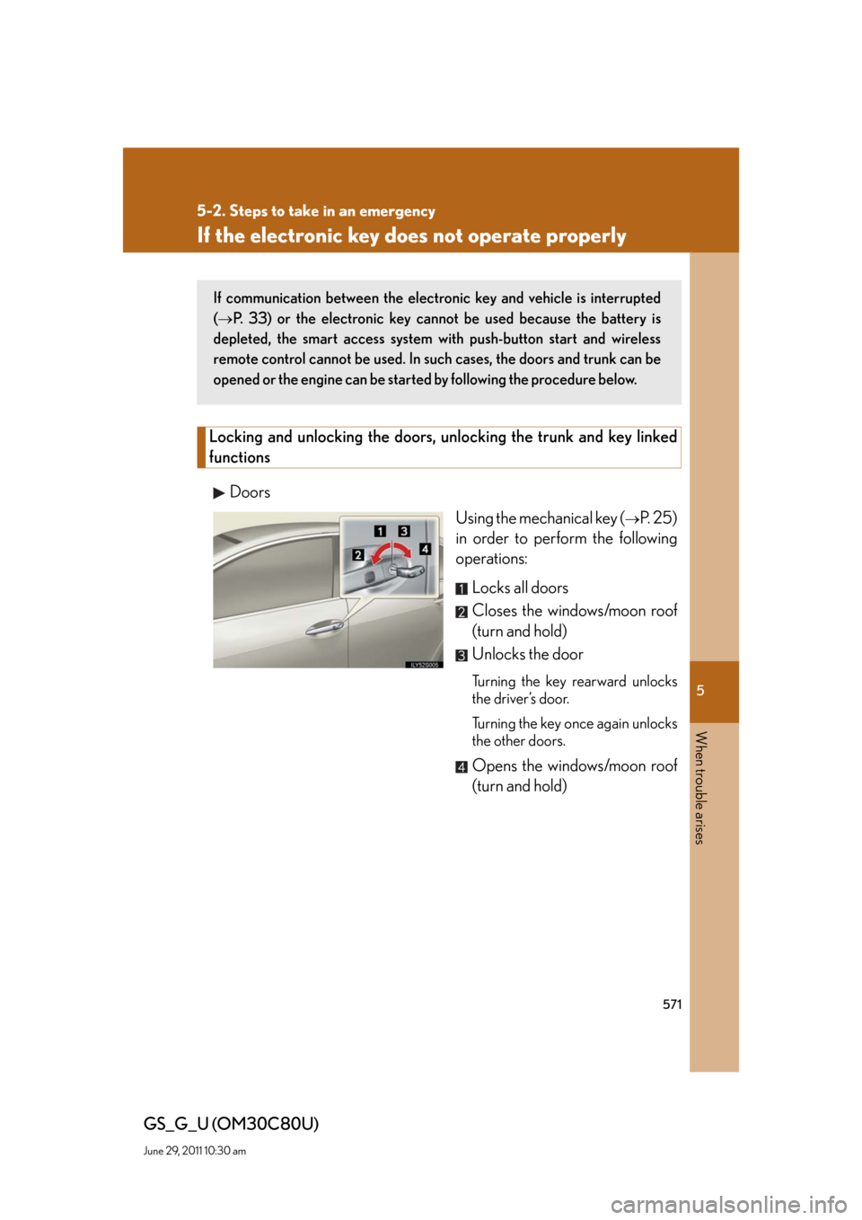Lexus GS350 2010  Specifications / LEXUS 2010 GS460 GS350 OWNERS MANUAL (OM30C80U) 5
When trouble arises
571
5-2. Steps to take in an emergency
GS_G_U (OM30C80U)
June 29, 2011 10:30 am
If the electronic key does not operate properly
Locking and unlocking the doors, unlocking the tru