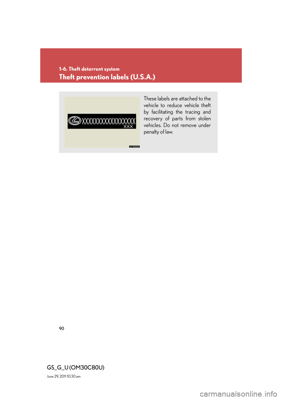 Lexus GS350 2010  Specifications / LEXUS 2010 GS460 GS350  (OM30C80U) Manual Online 90
1-6. Theft deterrent system
GS_G_U (OM30C80U)
June 29, 2011 10:30 am
Theft prevention labels (U.S.A.)
These labels are attached to the 
vehicle to reduce vehicle theft 
by facilitating the tracing 