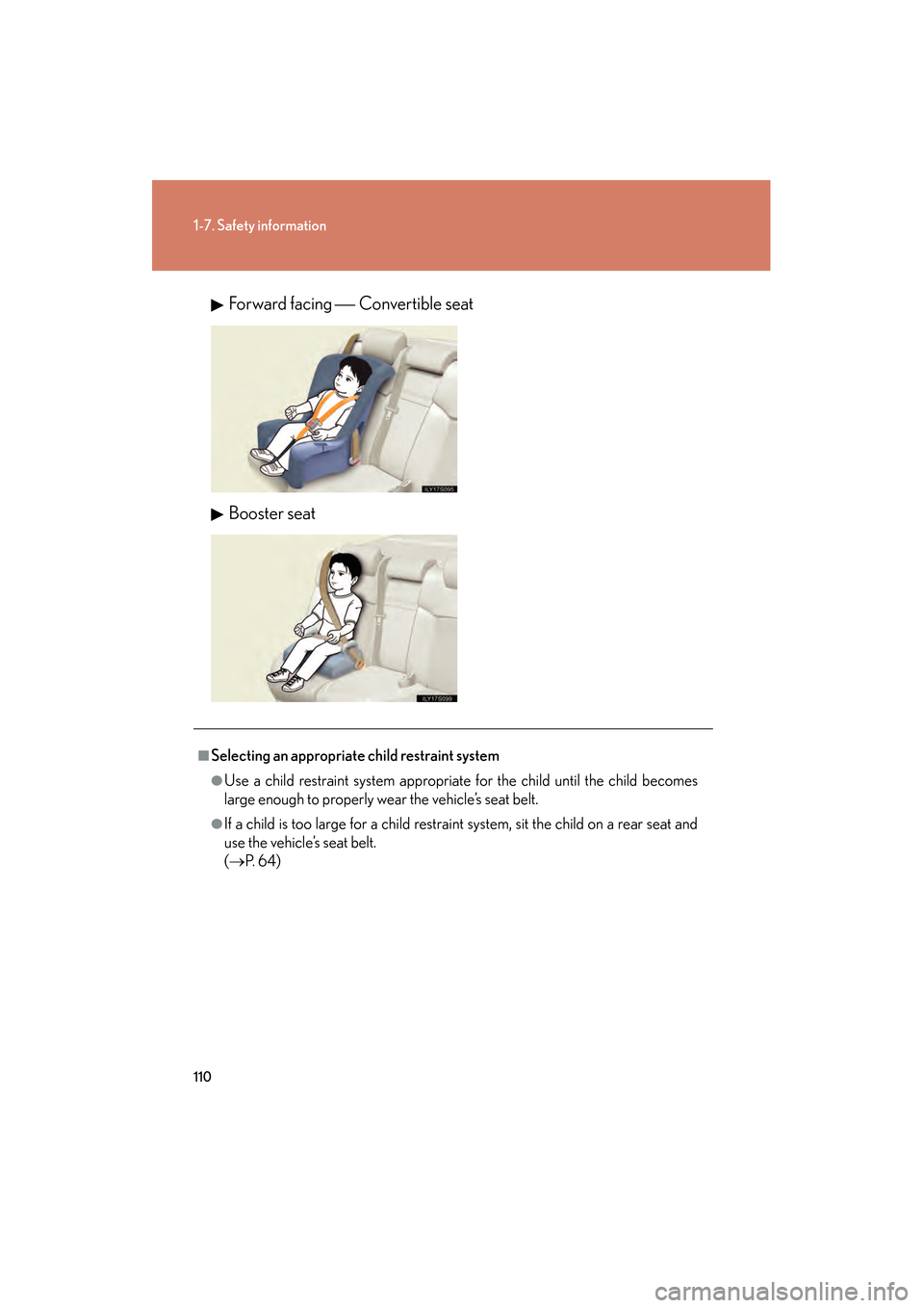 Lexus GS350 2009 Owners Manual 110
1-7. Safety information
GS_G_U (OM30B43U)
April 27, 2009 10:48 am
Forward facing Convertible seat
Booster seat
■Selecting an appropriate child restraint system
●Use a child restraint syste Lexus GS350 2009 Owners Manual 110
1-7. Safety information
GS_G_U (OM30B43U)
April 27, 2009 10:48 am
Forward facing Convertible seat
Booster seat
■Selecting an appropriate child restraint system
●Use a child restraint syste