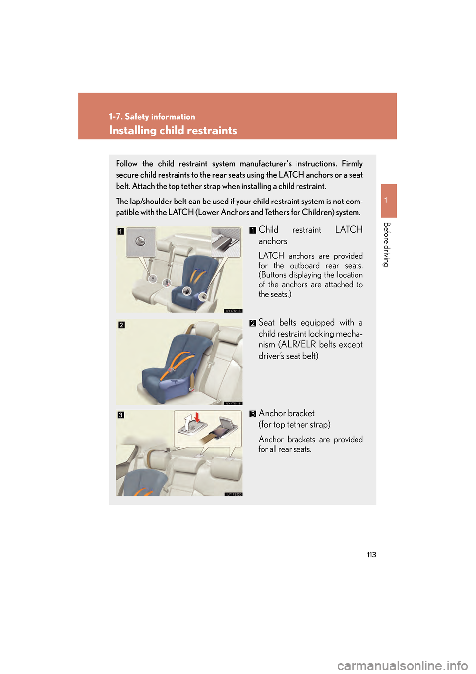 Lexus GS350 2009 Owners Manual 113
1
1-7. Safety information
Before driving
GS_G_U (OM30B43U)
April 27, 2009 10:48 am
Installing child restraints
Follow the child restraint system manufacturer’s instructions. Firmly
secure child Lexus GS350 2009 Owners Manual 113
1
1-7. Safety information
Before driving
GS_G_U (OM30B43U)
April 27, 2009 10:48 am
Installing child restraints
Follow the child restraint system manufacturer’s instructions. Firmly
secure child