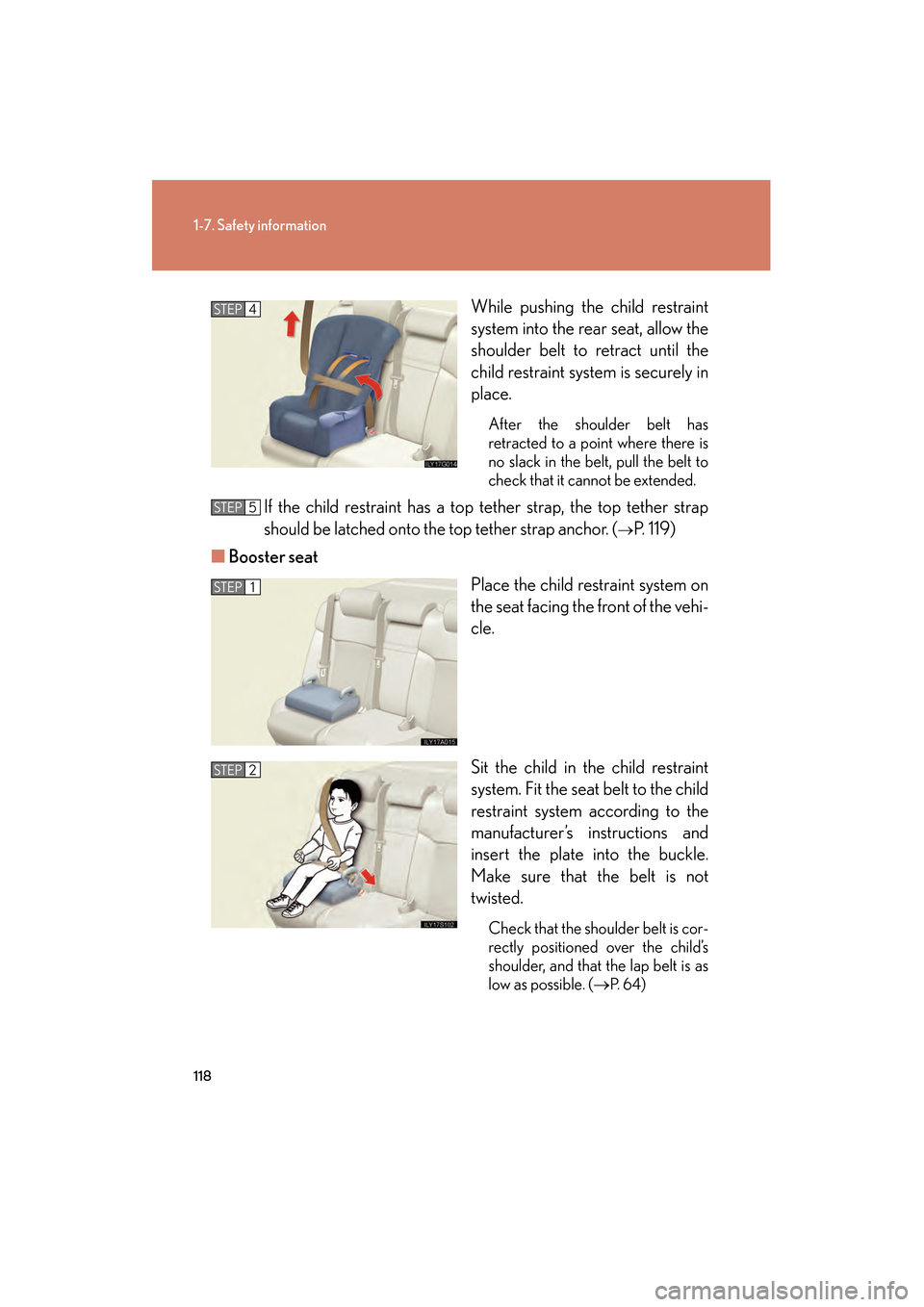 Lexus GS350 2009 Owners Manual 118
1-7. Safety information
GS_G_U (OM30B43U)
April 27, 2009 10:48 am
While pushing the child restraint
system into the rear seat, allow the
shoulder belt to retract until the
child restraint system i Lexus GS350 2009 Owners Manual 118
1-7. Safety information
GS_G_U (OM30B43U)
April 27, 2009 10:48 am
While pushing the child restraint
system into the rear seat, allow the
shoulder belt to retract until the
child restraint system i