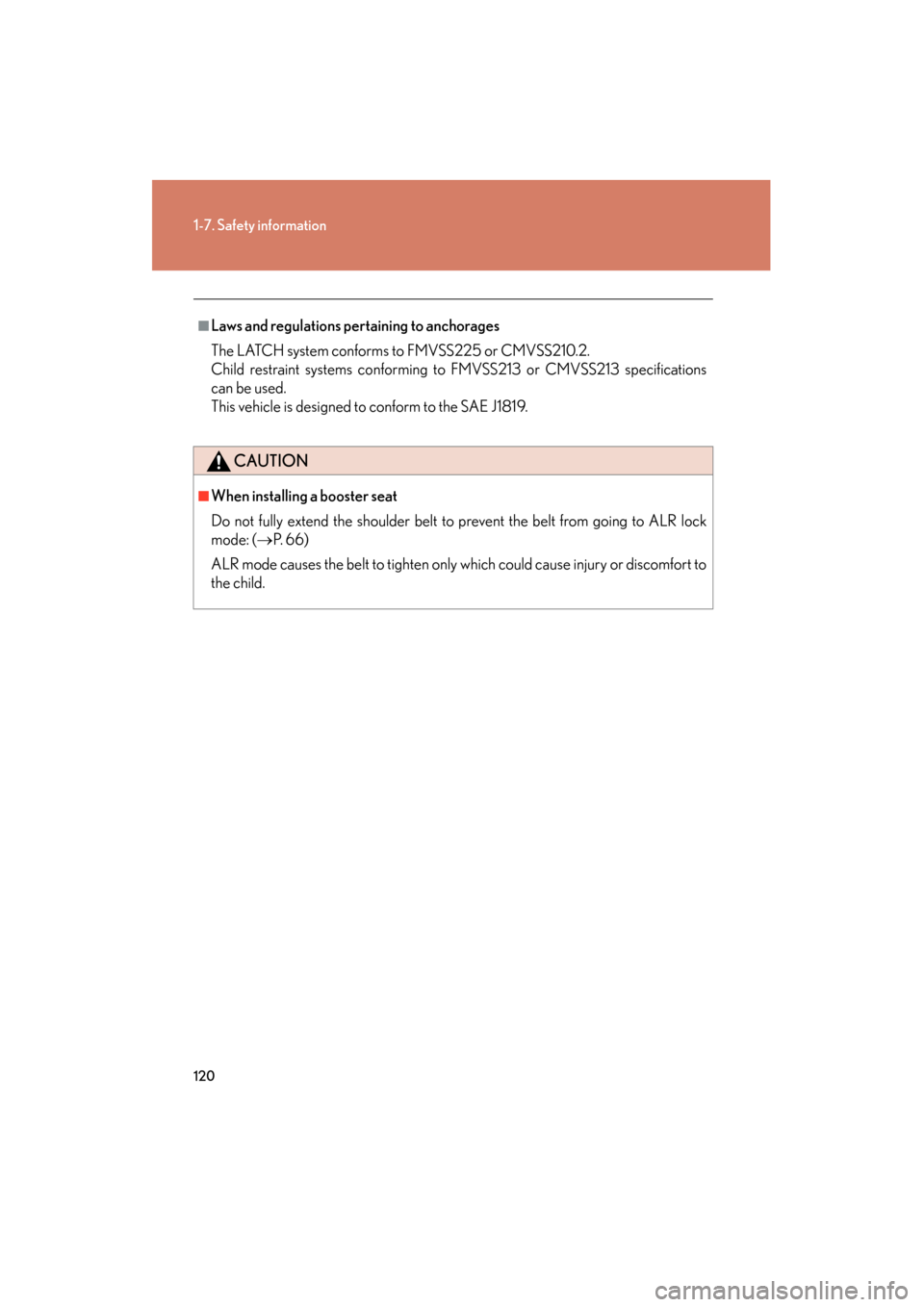 Lexus GS350 2009 Owners Manual 120
1-7. Safety information
GS_G_U (OM30B43U)
April 27, 2009 10:48 am
■Laws and regulations pertaining to anchorages
The LATCH system conforms to FMVSS225 or CMVSS210.2.
Child restraint systems conf Lexus GS350 2009 Owners Manual 120
1-7. Safety information
GS_G_U (OM30B43U)
April 27, 2009 10:48 am
■Laws and regulations pertaining to anchorages
The LATCH system conforms to FMVSS225 or CMVSS210.2.
Child restraint systems conf