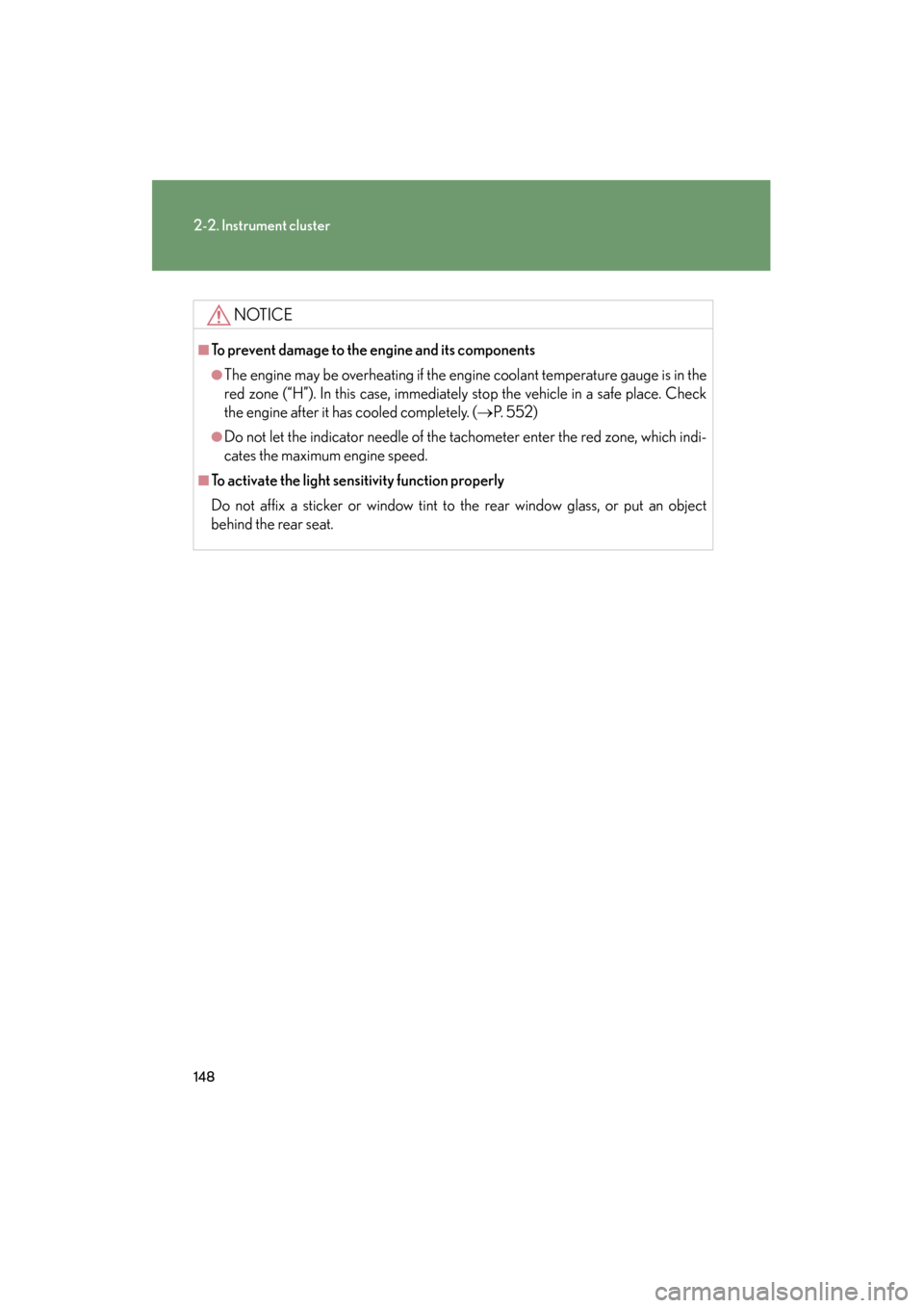 Lexus GS350 2009 Owners Manual 148
2-2. Instrument cluster
GS_G_U (OM30B43U)
April 27, 2009 10:48 am
NOTICE
■To prevent damage to the engine and its components
●The engine may be overheating if the engine coolant temperature ga Lexus GS350 2009 Owners Manual 148
2-2. Instrument cluster
GS_G_U (OM30B43U)
April 27, 2009 10:48 am
NOTICE
■To prevent damage to the engine and its components
●The engine may be overheating if the engine coolant temperature ga