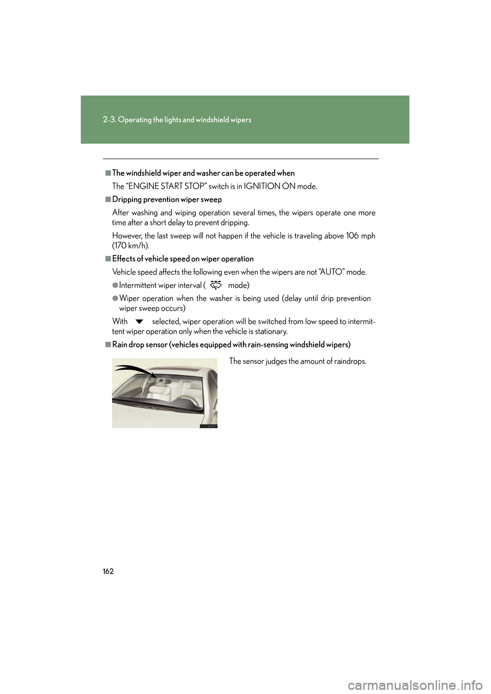 Lexus GS350 2009 User Guide 162
2-3. Operating the lights and windshield wipers
GS_G_U (OM30B43U)
April 27, 2009 10:40 am
■The windshield wiper and washer can be operated when
The “ENGINE START STOP” switch is in IGNITION Lexus GS350 2009 User Guide 162
2-3. Operating the lights and windshield wipers
GS_G_U (OM30B43U)
April 27, 2009 10:40 am
■The windshield wiper and washer can be operated when
The “ENGINE START STOP” switch is in IGNITION