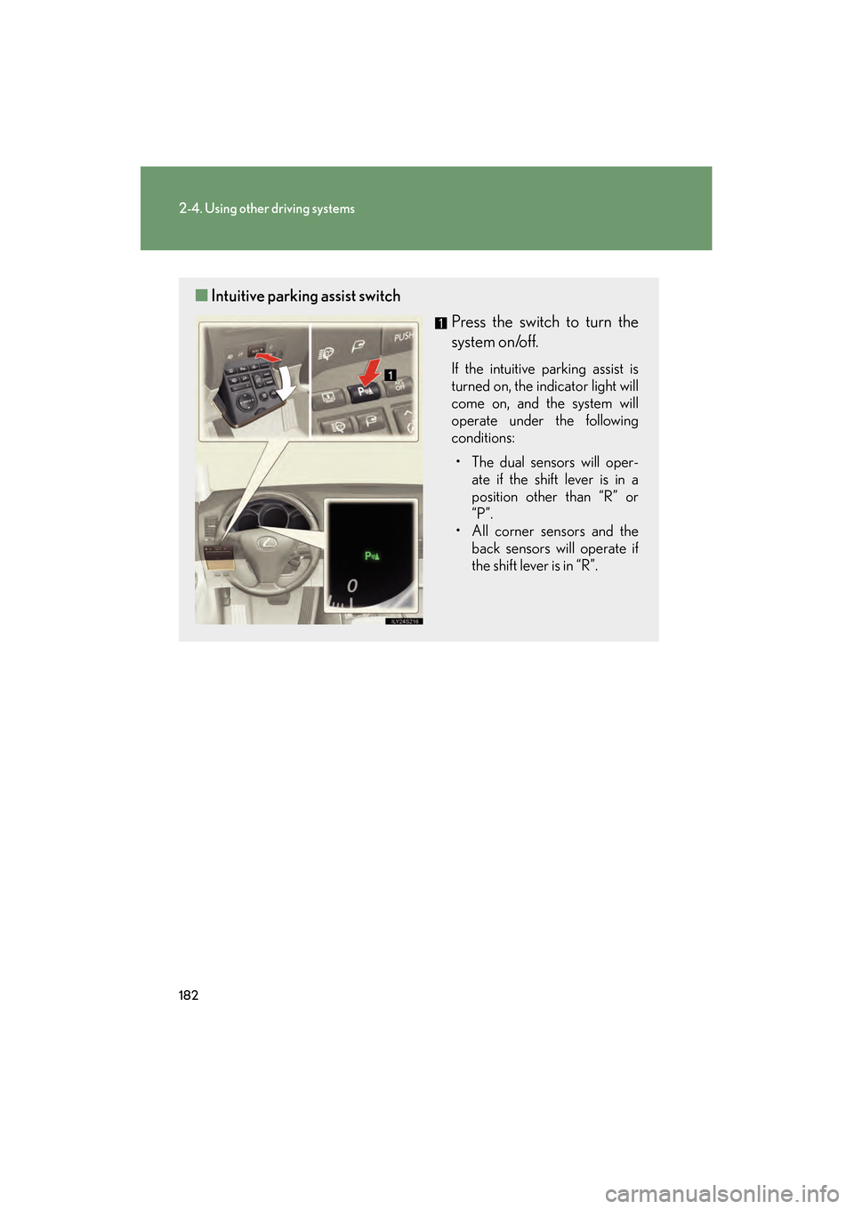 Lexus GS350 2009 Owners Guide 182
2-4. Using other driving systems
GS_G_U (OM30B43U)
April 27, 2009 10:48 am
■Intuitive parking assist switch
Press the switch to turn the
system on/off.
If the intuitive parking assist is
turned Lexus GS350 2009 Owners Guide 182
2-4. Using other driving systems
GS_G_U (OM30B43U)
April 27, 2009 10:48 am
■Intuitive parking assist switch
Press the switch to turn the
system on/off.
If the intuitive parking assist is
turned