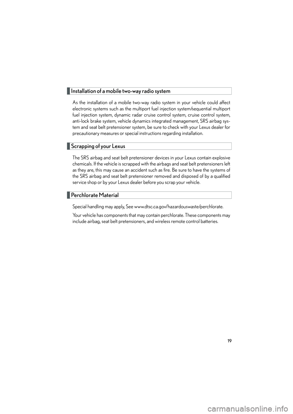 Lexus GS350 2009 User Guide 19
GS_G_U (OM30B43U)
April 20, 2009 4:34 pm
Installation of a mobile two-way radio system
As the installation of a mobile two-way radio system in your vehicle could affect
electronic systems such as t Lexus GS350 2009 User Guide 19
GS_G_U (OM30B43U)
April 20, 2009 4:34 pm
Installation of a mobile two-way radio system
As the installation of a mobile two-way radio system in your vehicle could affect
electronic systems such as t
