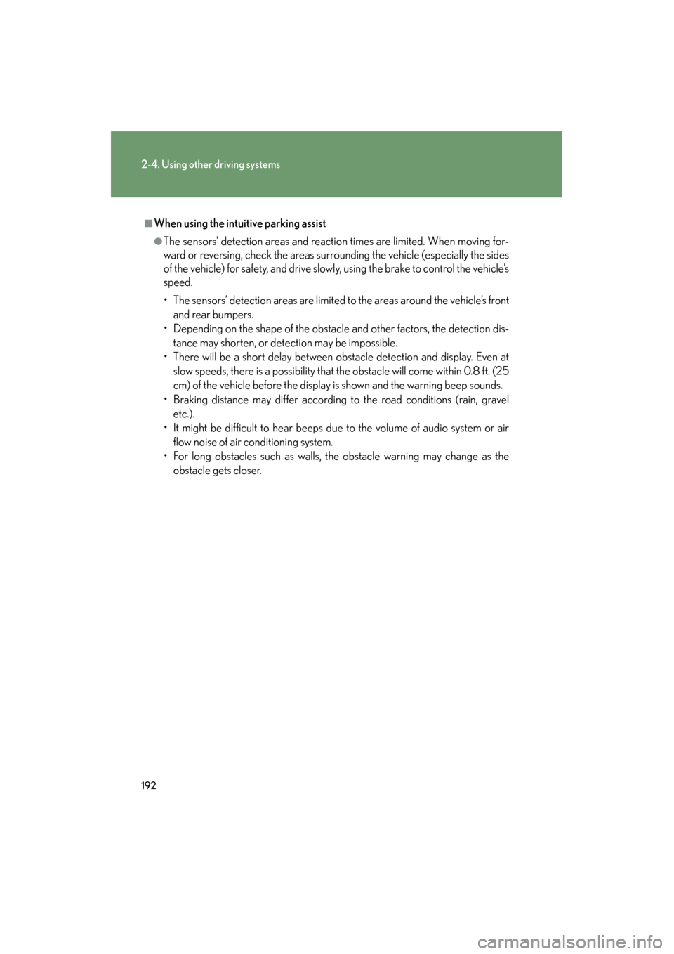 Lexus GS350 2009 Owners Guide 192
2-4. Using other driving systems
GS_G_U (OM30B43U)
April 27, 2009 10:48 am
■When using the intuitive parking assist
●The sensors’ detection areas and reaction times are limited. When moving Lexus GS350 2009 Owners Guide 192
2-4. Using other driving systems
GS_G_U (OM30B43U)
April 27, 2009 10:48 am
■When using the intuitive parking assist
●The sensors’ detection areas and reaction times are limited. When moving