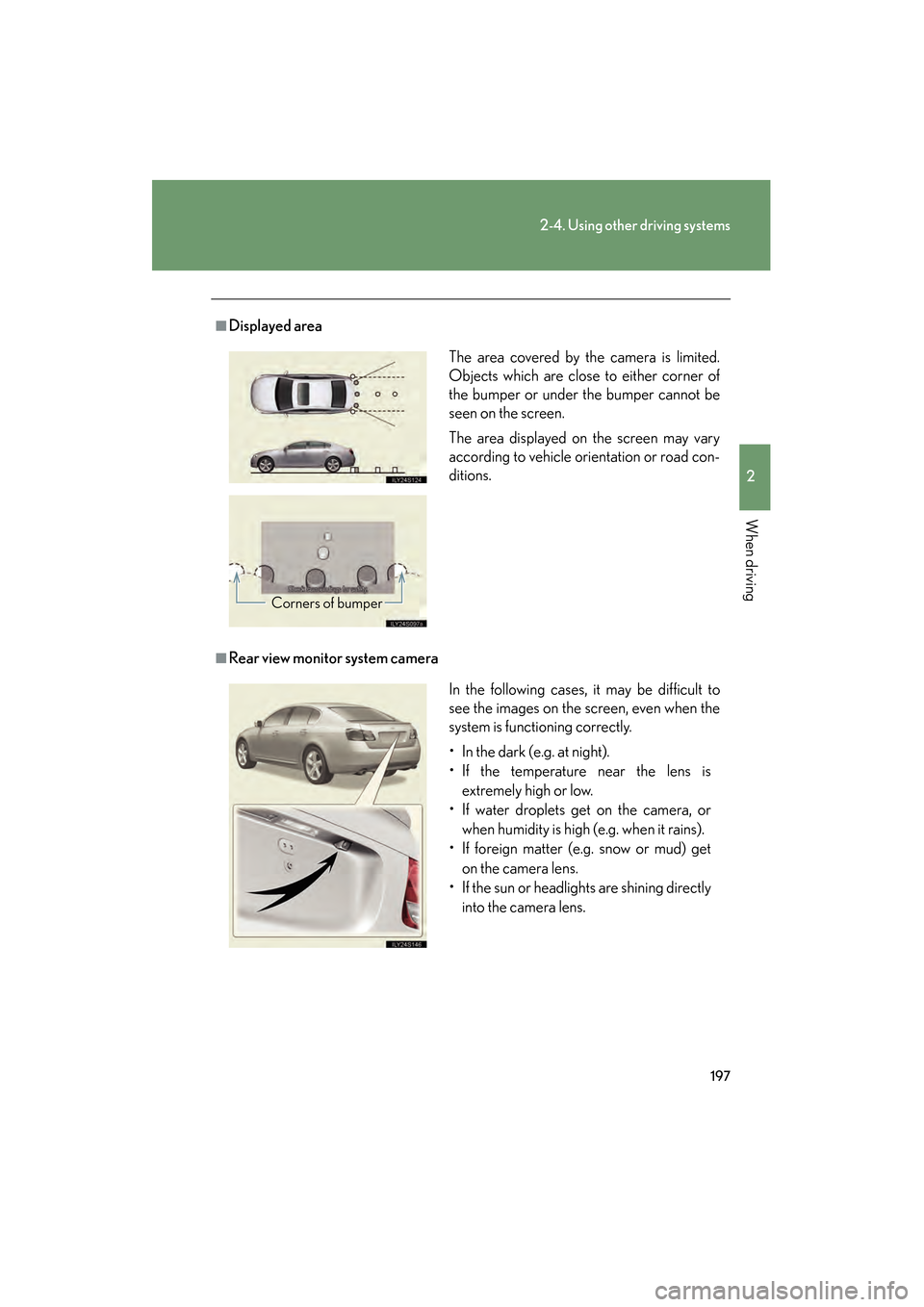 Lexus GS350 2009 Owners Manual 197
2-4. Using other driving systems
2
When driving
GS_G_U (OM30B43U)
April 27, 2009 10:48 am
■Displayed area
■Rear view monitor system cameraThe area covered by the camera is limited.
Objects whi Lexus GS350 2009 Owners Manual 197
2-4. Using other driving systems
2
When driving
GS_G_U (OM30B43U)
April 27, 2009 10:48 am
■Displayed area
■Rear view monitor system cameraThe area covered by the camera is limited.
Objects whi