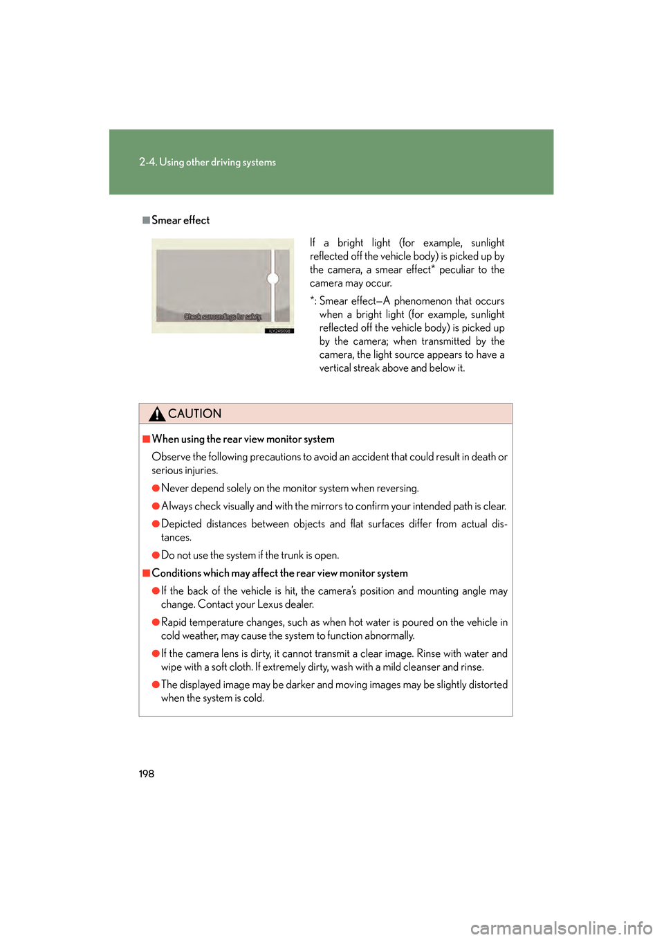 Lexus GS350 2009 Owners Manual 198
2-4. Using other driving systems
GS_G_U (OM30B43U)
April 27, 2009 10:48 am
■Smear effect
CAUTION
■When using the rear view monitor system
Observe the following precautions to avoid an accident Lexus GS350 2009 Owners Manual 198
2-4. Using other driving systems
GS_G_U (OM30B43U)
April 27, 2009 10:48 am
■Smear effect
CAUTION
■When using the rear view monitor system
Observe the following precautions to avoid an accident