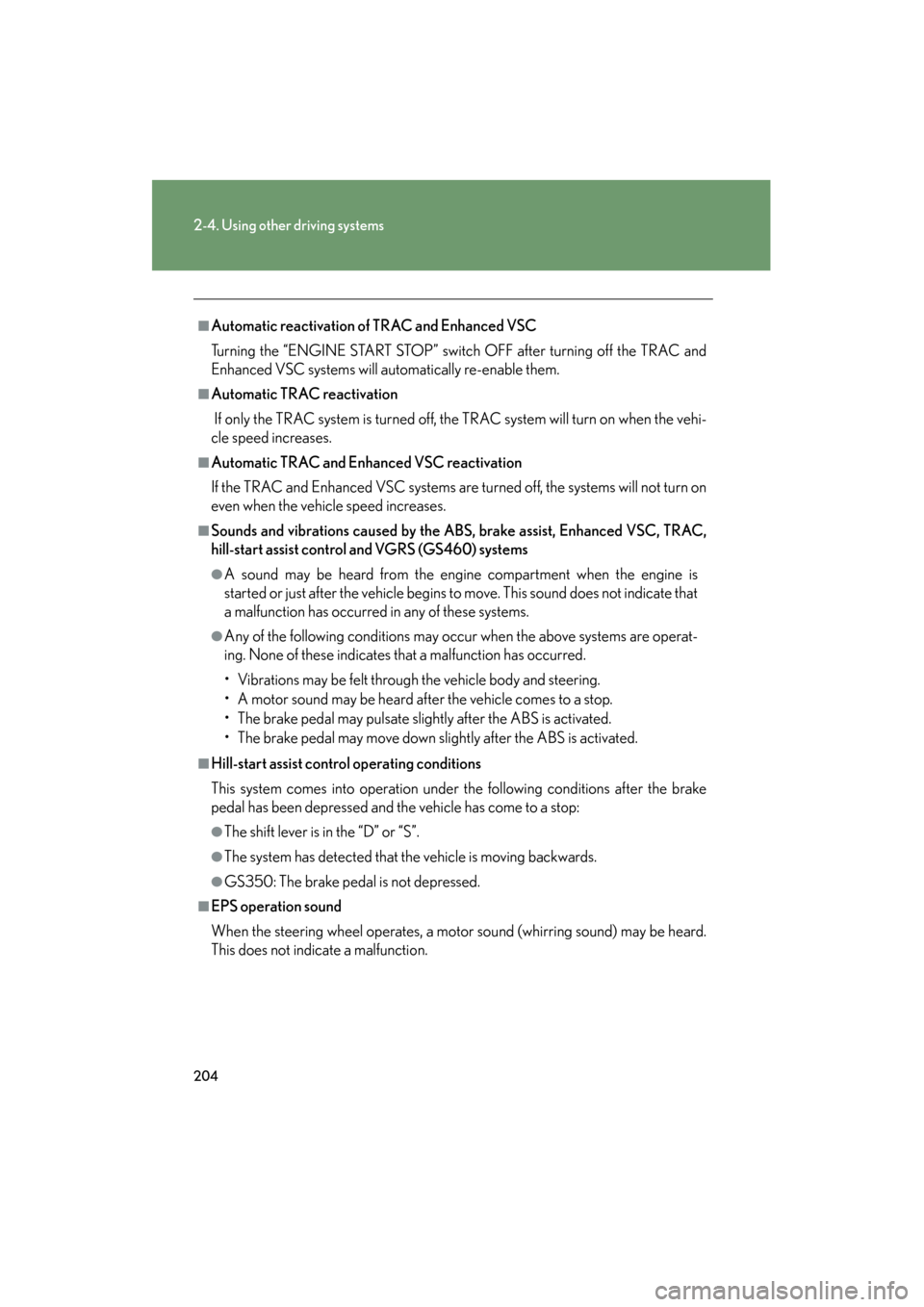 Lexus GS350 2009 Service Manual 204
2-4. Using other driving systems
GS_G_U (OM30B43U)
April 27, 2009 10:48 am
■Automatic reactivation of TRAC and Enhanced VSC
Turning the “ENGINE START STOP” switch OFF after turning off the T Lexus GS350 2009 Service Manual 204
2-4. Using other driving systems
GS_G_U (OM30B43U)
April 27, 2009 10:48 am
■Automatic reactivation of TRAC and Enhanced VSC
Turning the “ENGINE START STOP” switch OFF after turning off the T