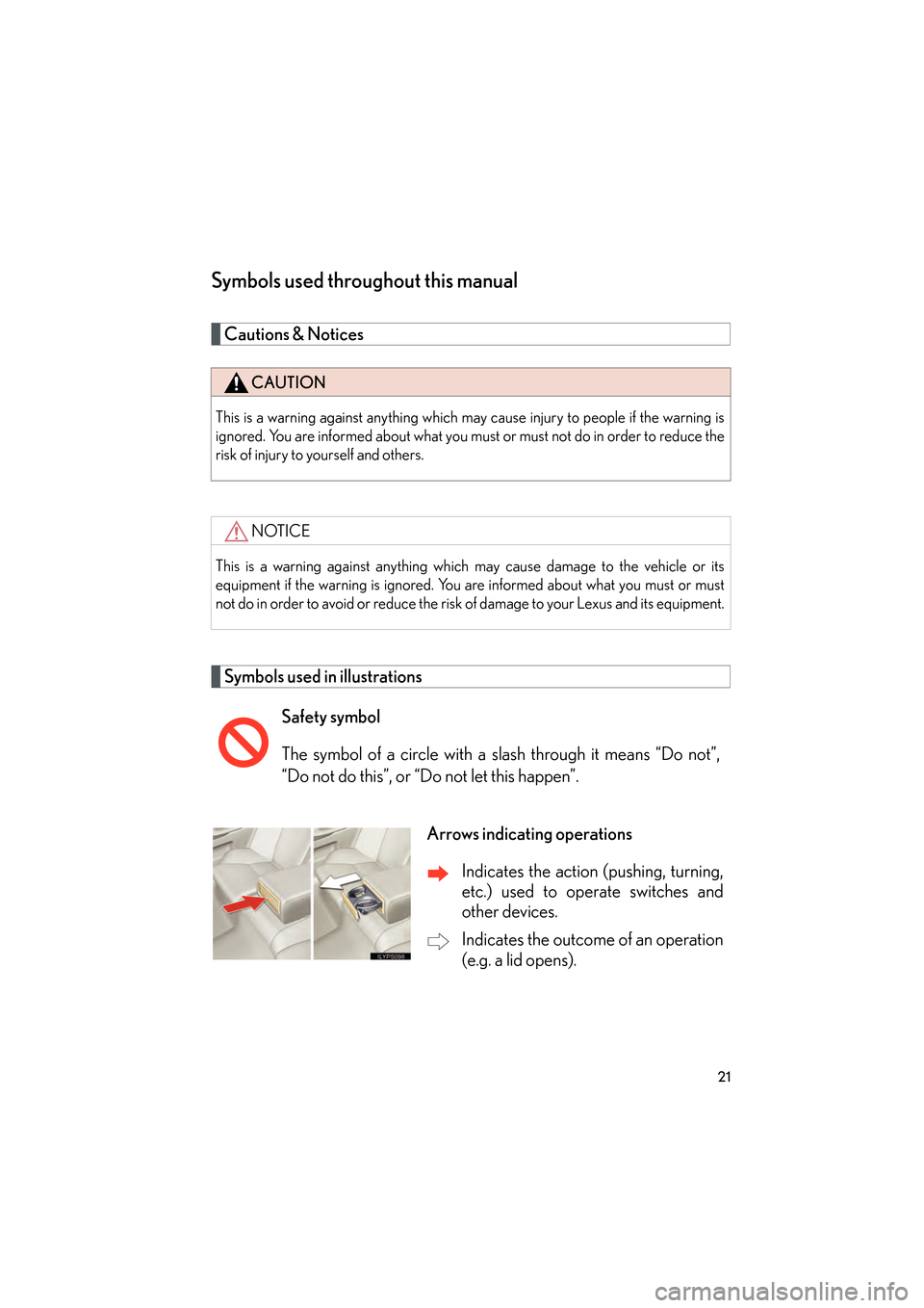 Lexus GS350 2009 Owners Guide 21
GS_G_U (OM30B43U)
April 20, 2009 4:34 pm
Symbols used throughout this manual
Cautions & Notices
Symbols used in illustrations
CAUTION
This is a warning against anything which may cause injury to p Lexus GS350 2009 Owners Guide 21
GS_G_U (OM30B43U)
April 20, 2009 4:34 pm
Symbols used throughout this manual
Cautions & Notices
Symbols used in illustrations
CAUTION
This is a warning against anything which may cause injury to p