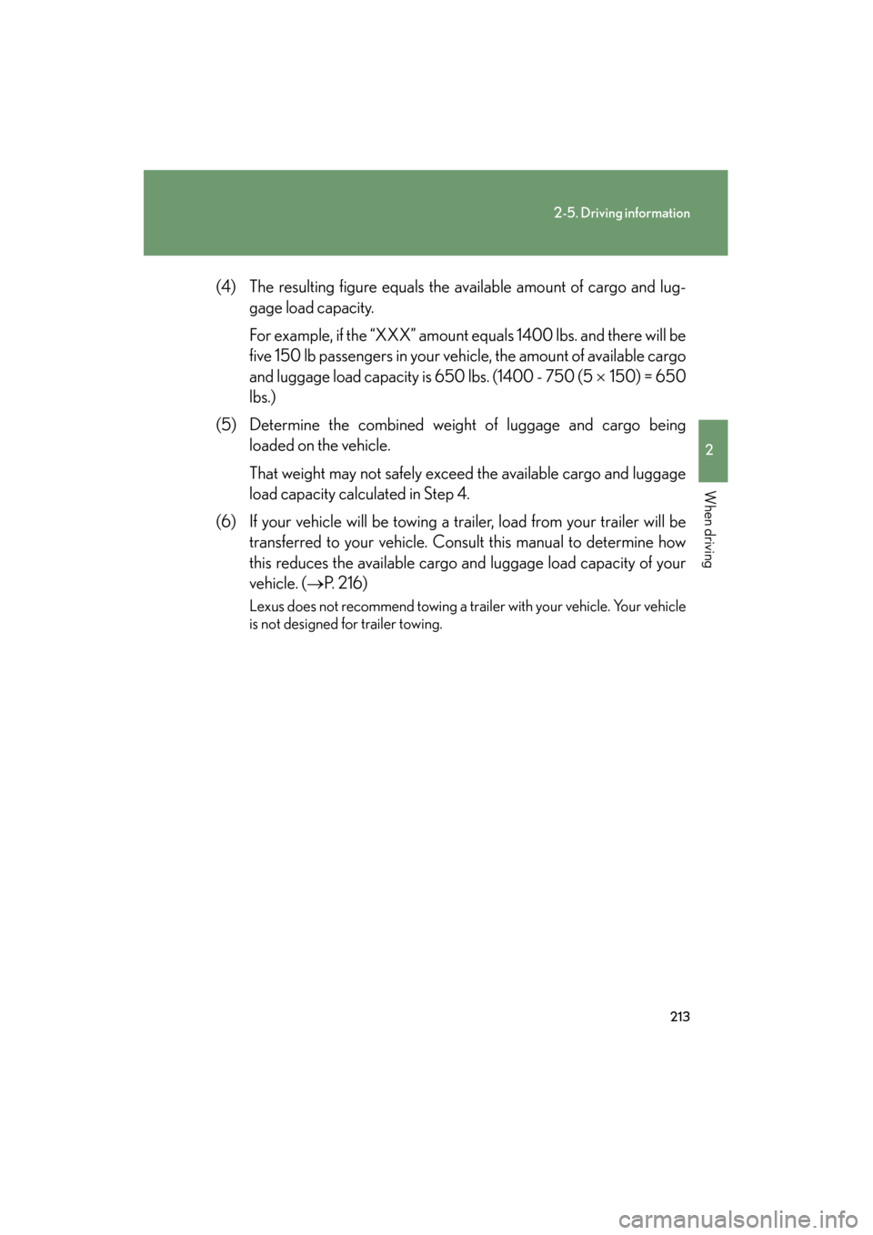 Lexus GS350 2009 Owners Manual 213
2-5. Driving information
2
When driving
GS_G_U (OM30B43U)
April 27, 2009 10:48 am
(4) The resulting figure equals the available amount of cargo and lug-
gage load capacity.
For example, if the Lexus GS350 2009 Owners Manual 213
2-5. Driving information
2
When driving
GS_G_U (OM30B43U)
April 27, 2009 10:48 am
(4) The resulting figure equals the available amount of cargo and lug-
gage load capacity.
For example, if the