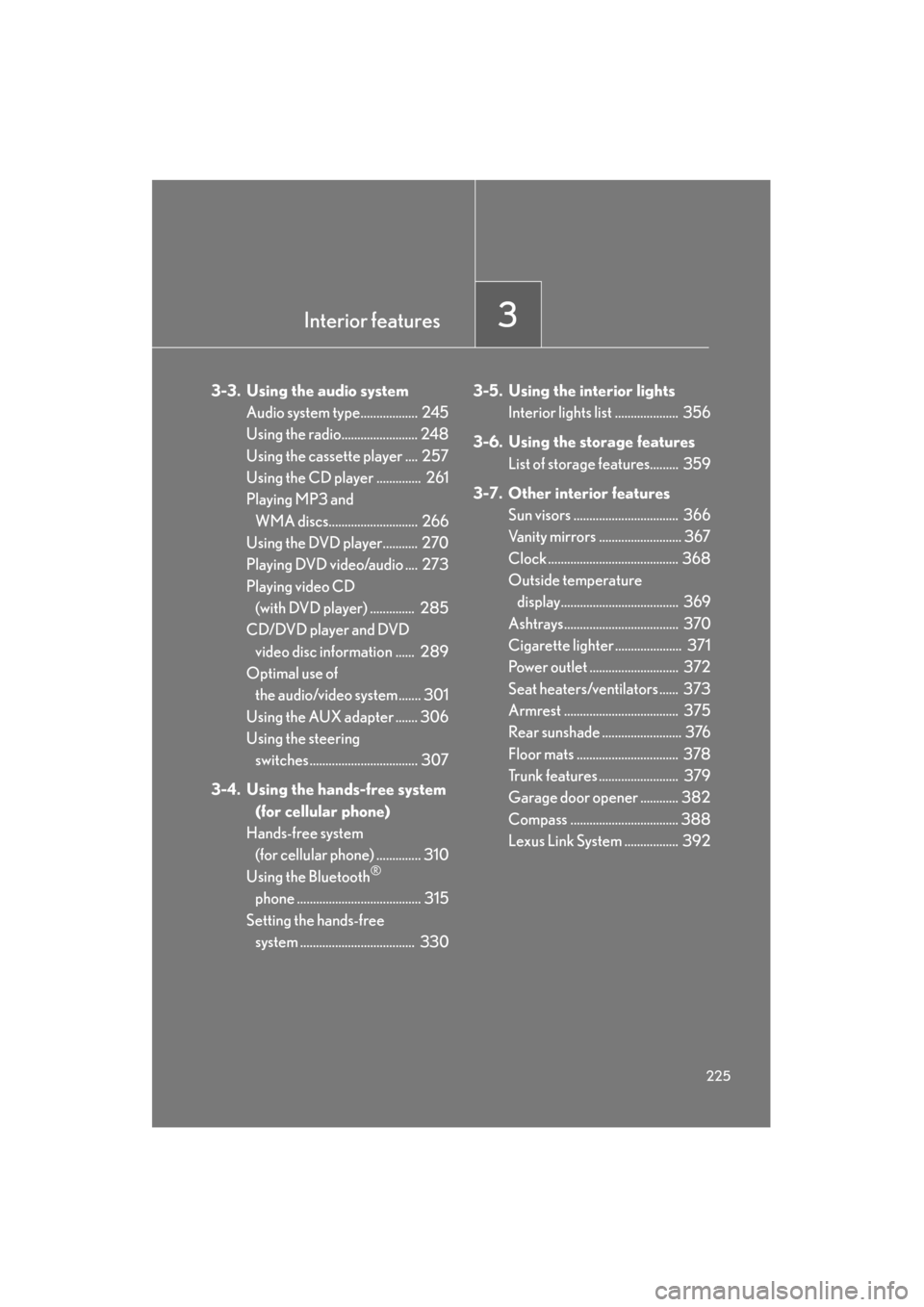 Lexus GS350 2009 Owners Manual Interior features3
225
GS_G_U (OM30B43U)
April 27, 2009 10:42 am
3-3. Using the audio systemAudio system type.................. 245
Using the radio........................ 248
Using the cassette play Lexus GS350 2009 Owners Manual Interior features3
225
GS_G_U (OM30B43U)
April 27, 2009 10:42 am
3-3. Using the audio systemAudio system type.................. 245
Using the radio........................ 248
Using the cassette play