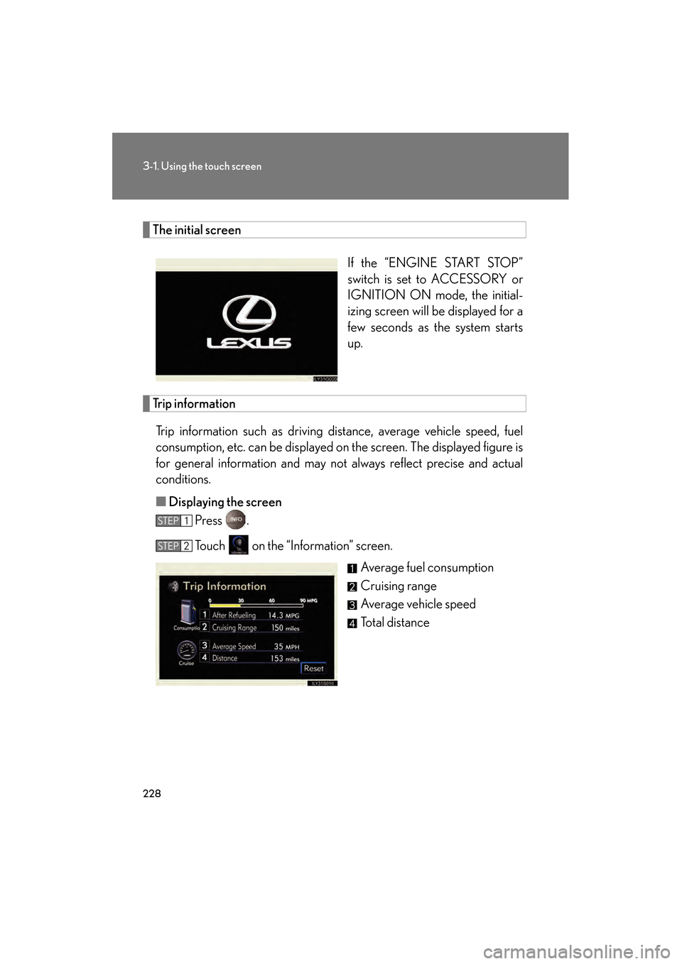 Lexus GS350 2009 Service Manual 228
3-1. Using the touch screen
GS_G_U (OM30B43U)
April 27, 2009 10:48 am
The initial screenIf the “ENGINE START STOP”
switch is set to ACCESSORY or
IGNITION ON mode, the initial-
izing screen wil Lexus GS350 2009 Service Manual 228
3-1. Using the touch screen
GS_G_U (OM30B43U)
April 27, 2009 10:48 am
The initial screenIf the “ENGINE START STOP”
switch is set to ACCESSORY or
IGNITION ON mode, the initial-
izing screen wil