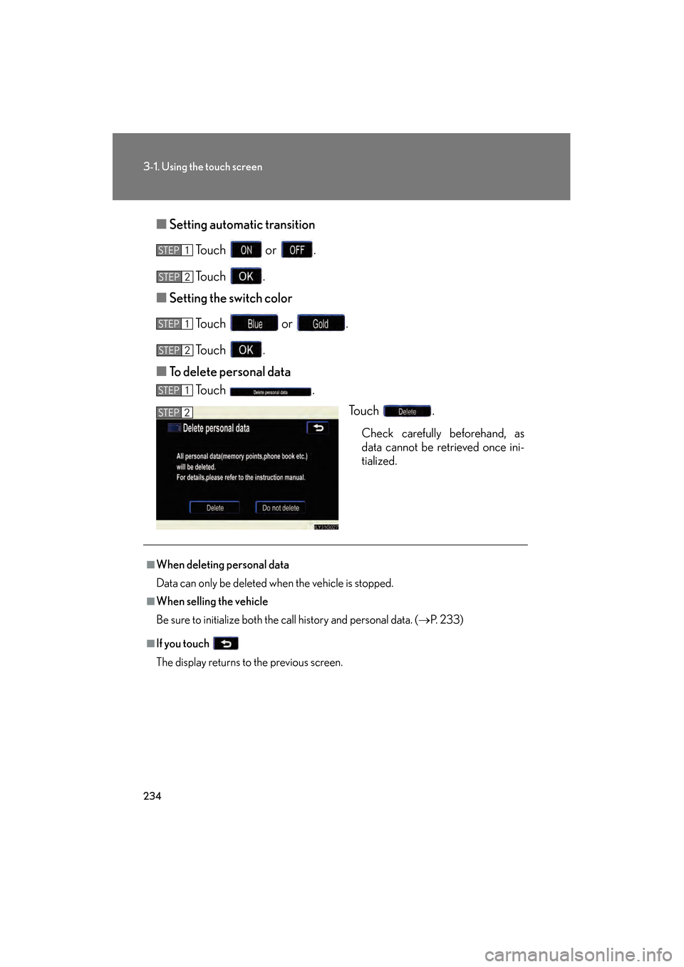 Lexus GS350 2009  Owners Manual 234
3-1. Using the touch screen
GS_G_U (OM30B43U)
April 27, 2009 10:48 am
■Setting automatic transition
To u c h   o r  .
To u c h  .
■ Setting the switch color
Touch  or .
To u c h  .
■ To dele