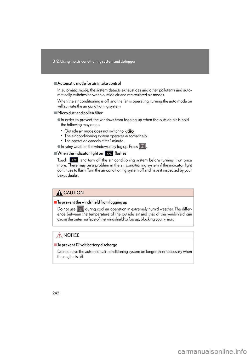 Lexus GS350 2009 Owners Manual 242
3-2. Using the air conditioning system and defogger
GS_G_U (OM30B43U)
April 20, 2009 4:34 pm
■Automatic mode for air intake control
In automatic mode, the system detects exhaust gas and other po Lexus GS350 2009 Owners Manual 242
3-2. Using the air conditioning system and defogger
GS_G_U (OM30B43U)
April 20, 2009 4:34 pm
■Automatic mode for air intake control
In automatic mode, the system detects exhaust gas and other po