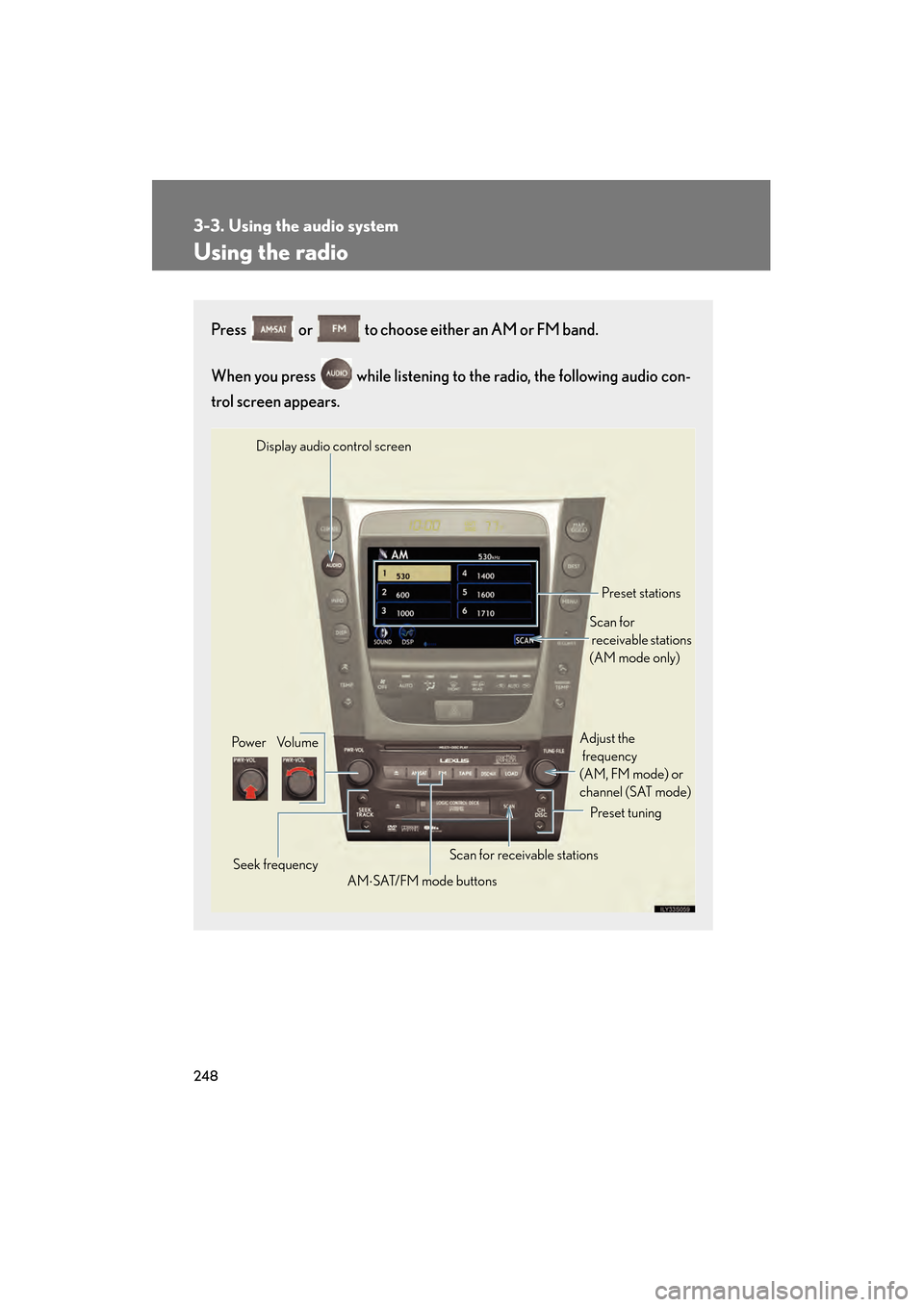 Lexus GS350 2009 Owners Manual 248
3-3. Using the audio system
GS_G_U (OM30B43U)
April 27, 2009 10:48 am
Using the radio
Press or to choose either an AM or FM band.
When you press while listening to the radio, the following a Lexus GS350 2009 Owners Manual 248
3-3. Using the audio system
GS_G_U (OM30B43U)
April 27, 2009 10:48 am
Using the radio
Press or to choose either an AM or FM band.
When you press while listening to the radio, the following a
