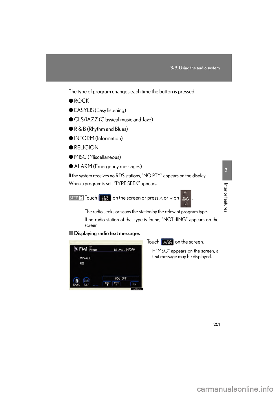 Lexus GS350 2009 Owners Manual 251
3-3. Using the audio system
3
Interior features
GS_G_U (OM30B43U)
April 27, 2009 10:48 am
The type of program changes each time the button is pressed.
●ROCK
● EASYLIS (Easy listening)
● CLS/ Lexus GS350 2009 Owners Manual 251
3-3. Using the audio system
3
Interior features
GS_G_U (OM30B43U)
April 27, 2009 10:48 am
The type of program changes each time the button is pressed.
●ROCK
● EASYLIS (Easy listening)
● CLS/
