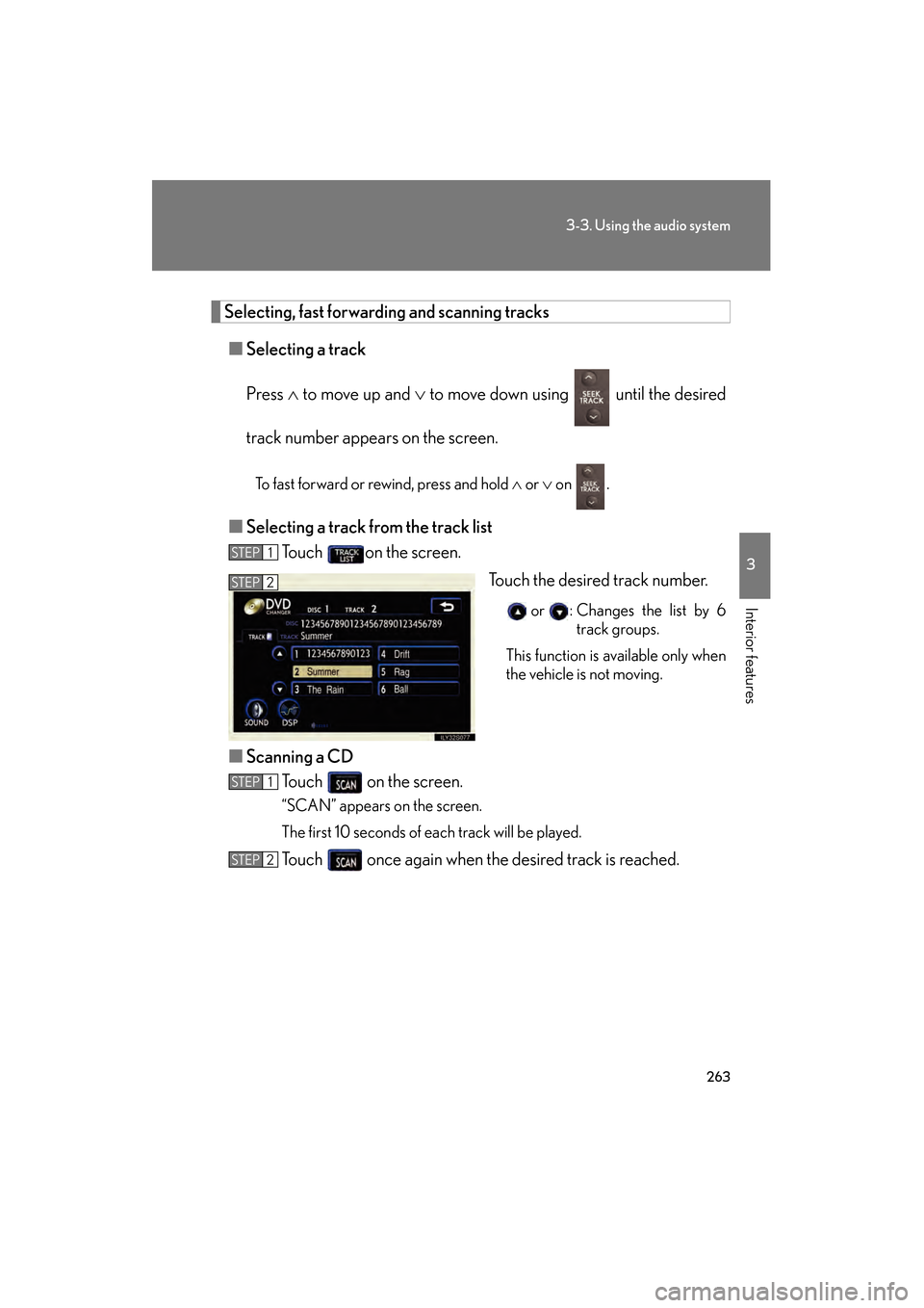 Lexus GS350 2009  Owners Manual 263
3-3. Using the audio system
3
Interior features
GS_G_U (OM30B43U)
April 27, 2009 10:48 am
Selecting, fast forwarding and scanning tracks■ Selecting a track
Press  ∧ to move up and  ∨ to move