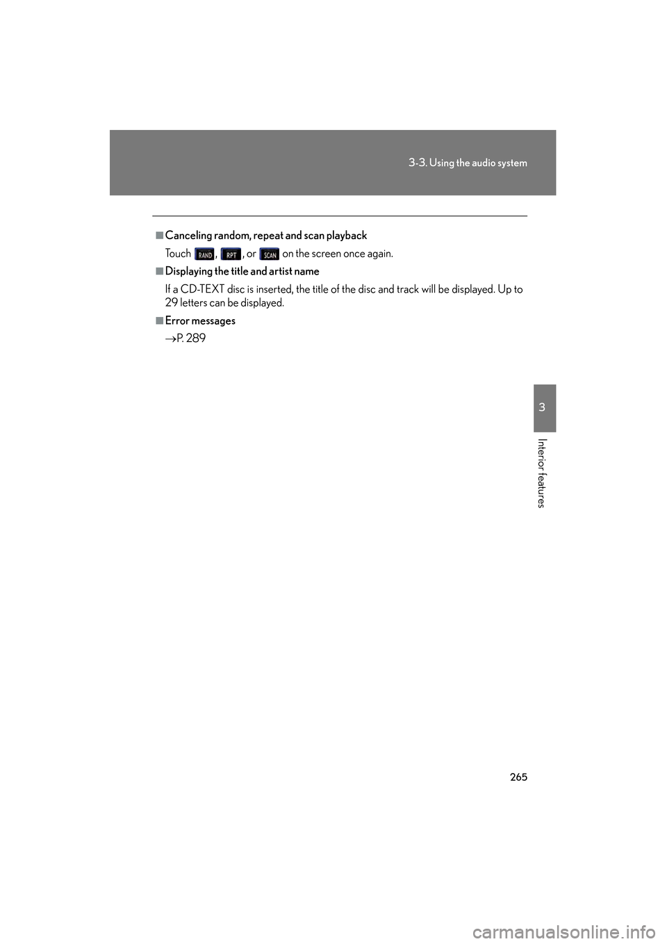 Lexus GS350 2009 Workshop Manual 265
3-3. Using the audio system
3
Interior features
GS_G_U (OM30B43U)
April 27, 2009 10:48 am
■Canceling random, repeat and scan playback
Touch , , or on the screen once again.
■Displaying the Lexus GS350 2009 Workshop Manual 265
3-3. Using the audio system
3
Interior features
GS_G_U (OM30B43U)
April 27, 2009 10:48 am
■Canceling random, repeat and scan playback
Touch , , or on the screen once again.
■Displaying the