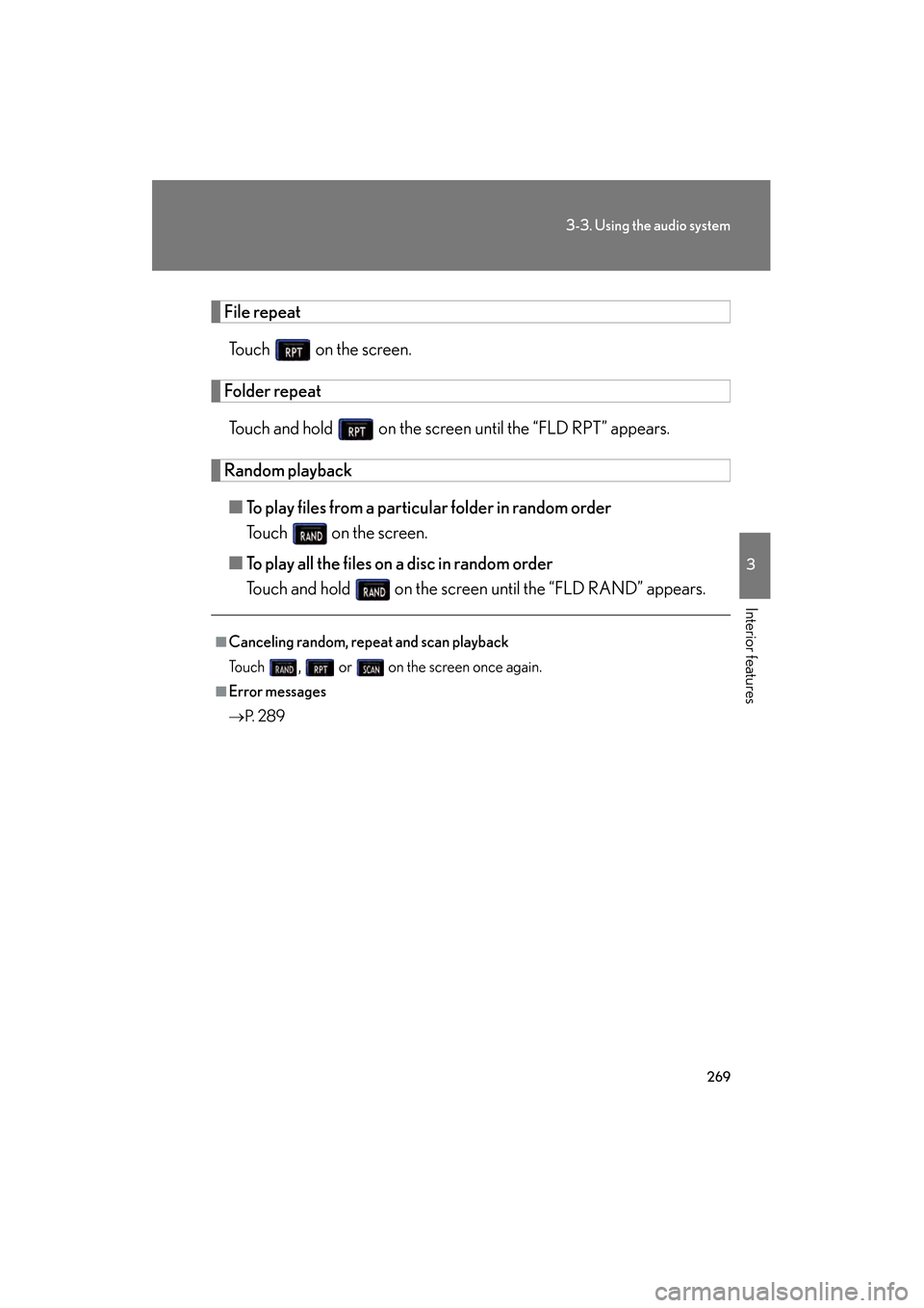 Lexus GS350 2009  Owners Manual 269
3-3. Using the audio system
3
Interior features
GS_G_U (OM30B43U)
April 27, 2009 10:48 am
File repeatTouch   on the screen.
Folder repeatTouch and hold   on the screen  until the “FLD RPT” app